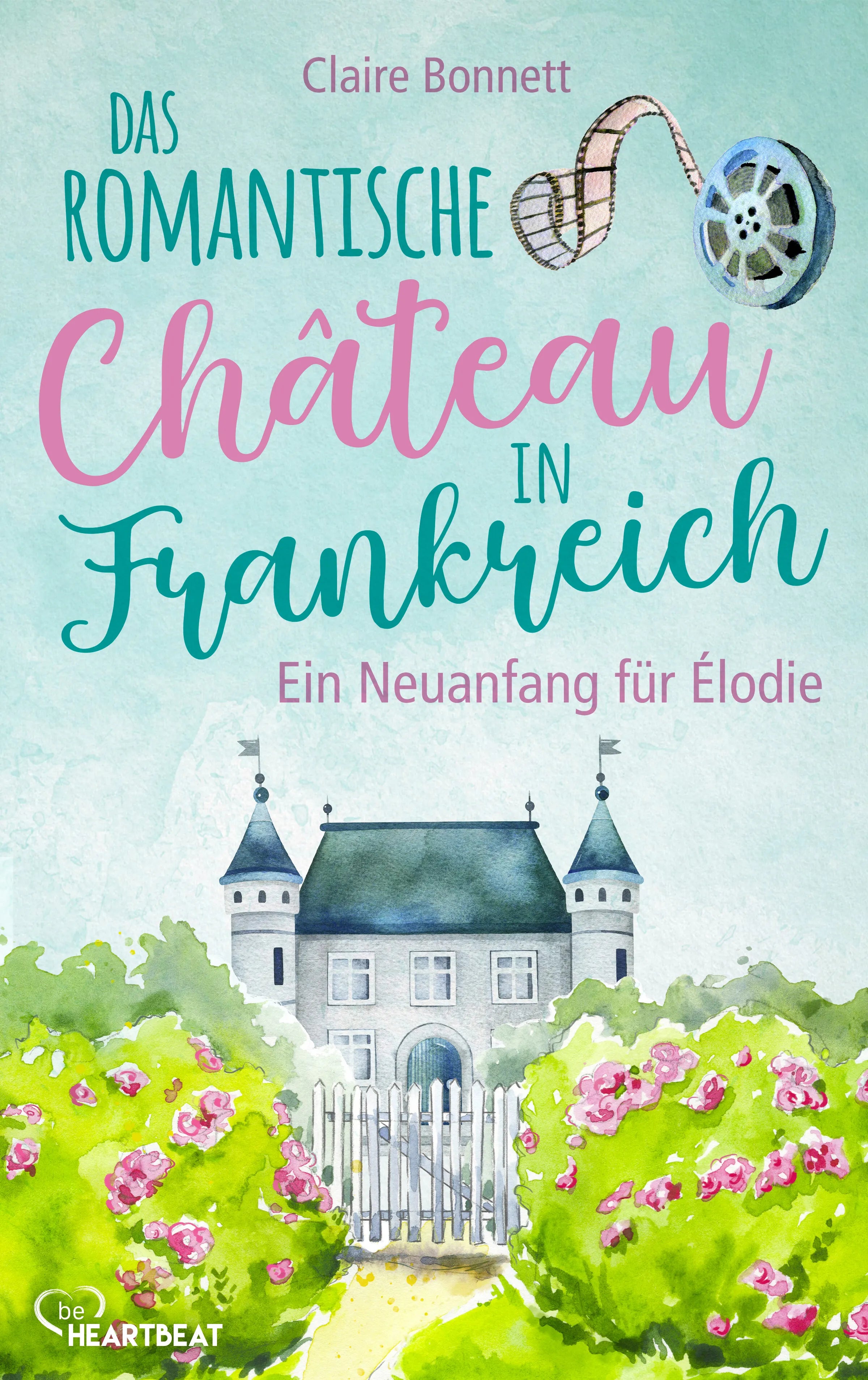 Cover: Das romantische Château in Frankreich – Ein Neuanfang für Élodie (E-Book) von Claire Bonnett