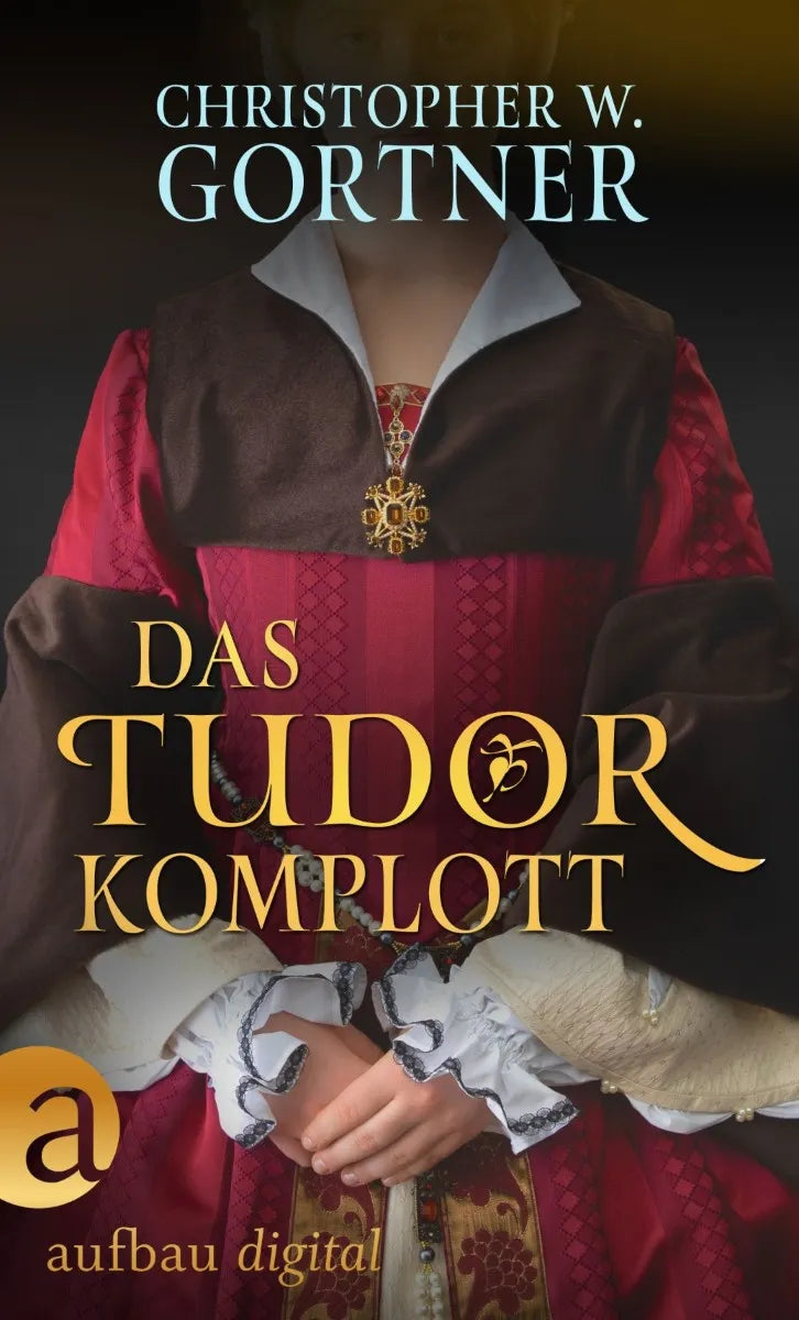 Cover: Das Tudor Komplott (E-Book) von C. W. Gortner