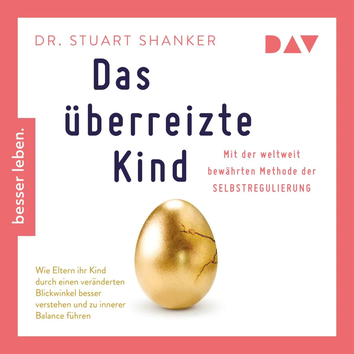 Cover: Das überreizte Kind. Wie Eltern ihr Kind besser verstehen und zu innerer Balance führen. Mit der weltweit bewährten Methode der Selbstregulierung (Hörbuch Download) von Dr. Stuart Shanker