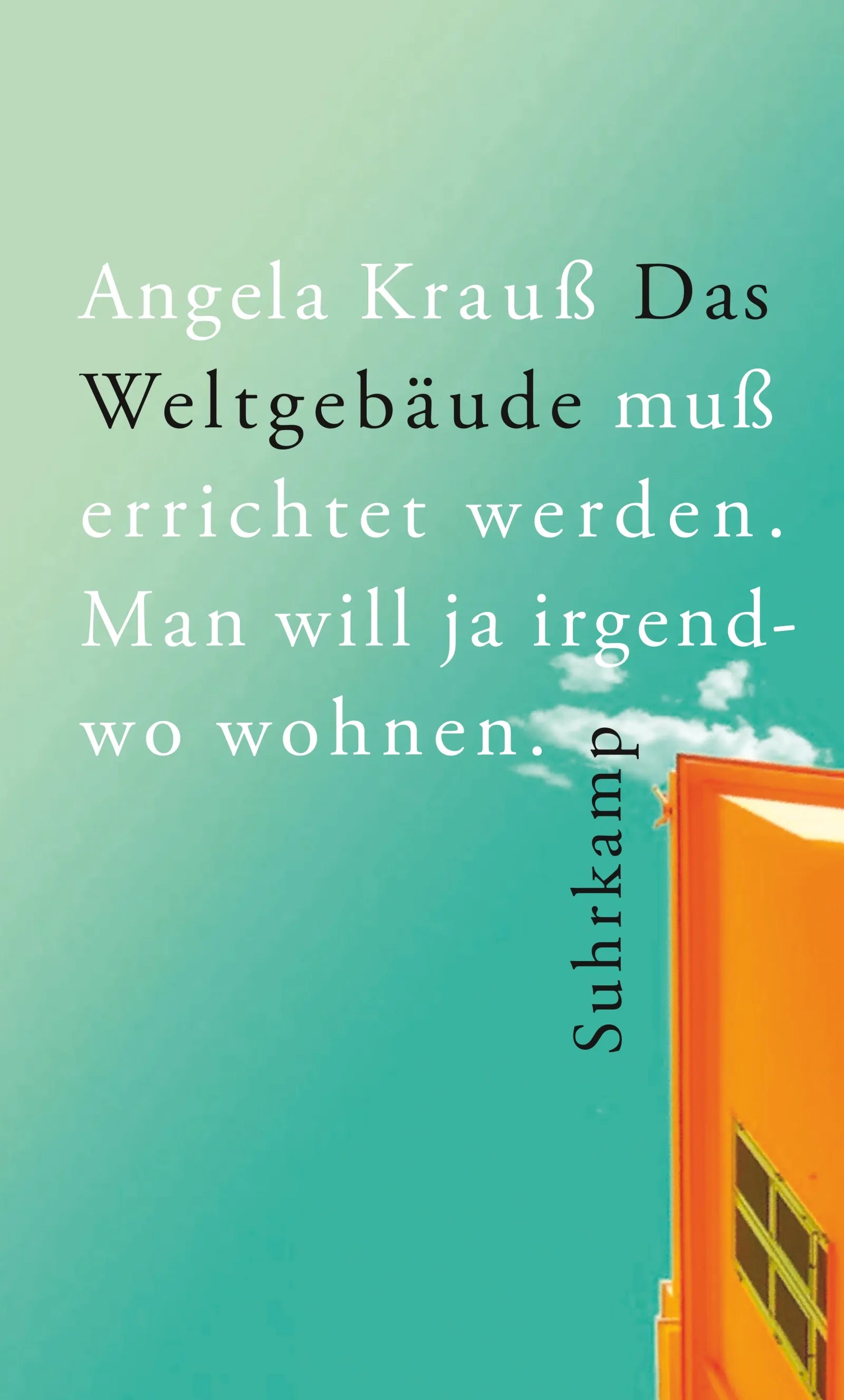Cover: Das Weltgebäude muß errichtet werden. Man will ja irgendwo wohnen. (E-Book) von Angela Krauß