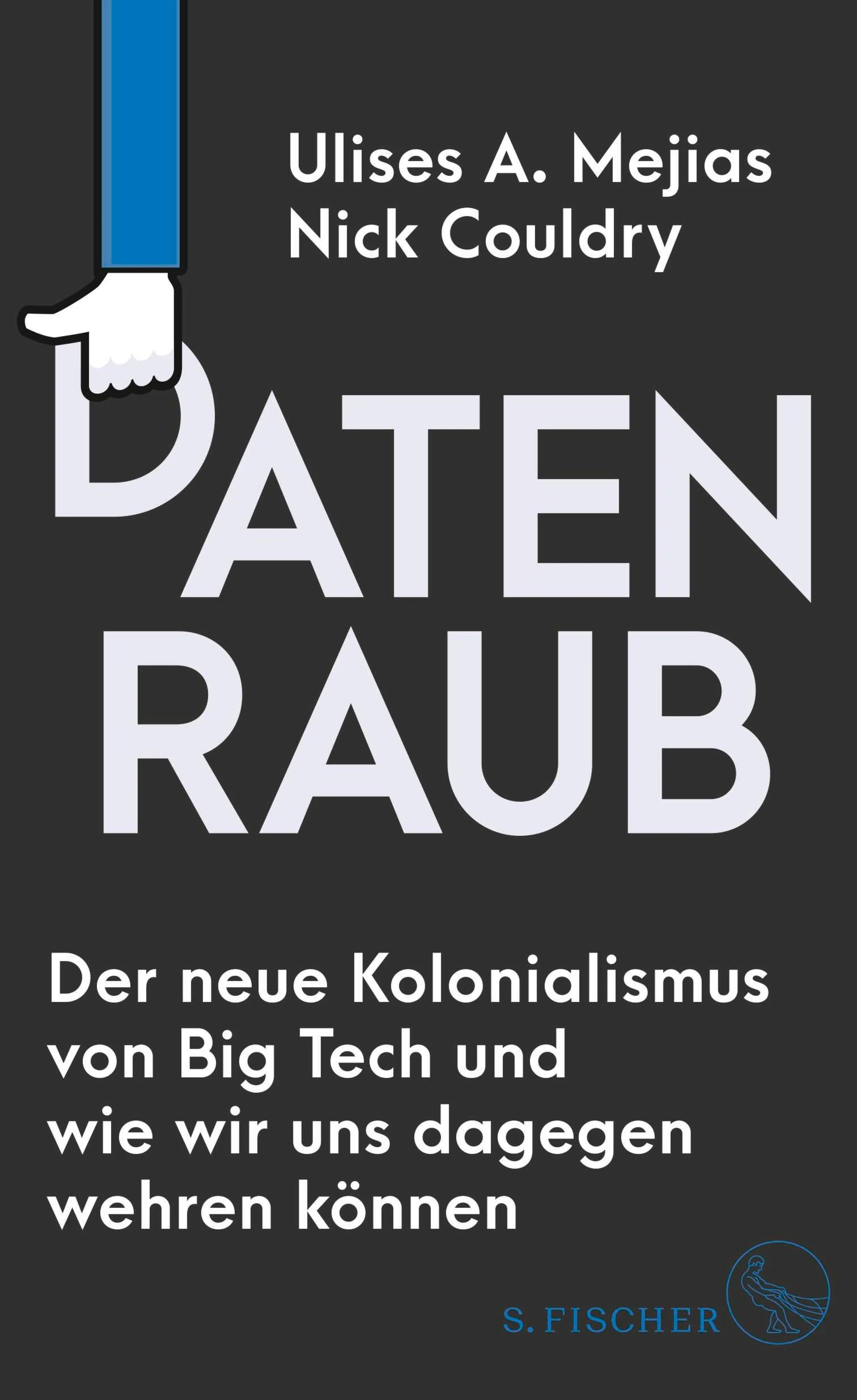 Cover: Datenraub – Der neue Kolonialismus von Big Tech und wie wir uns dagegen wehren können (E-Book) von Ulises A. Mejias
