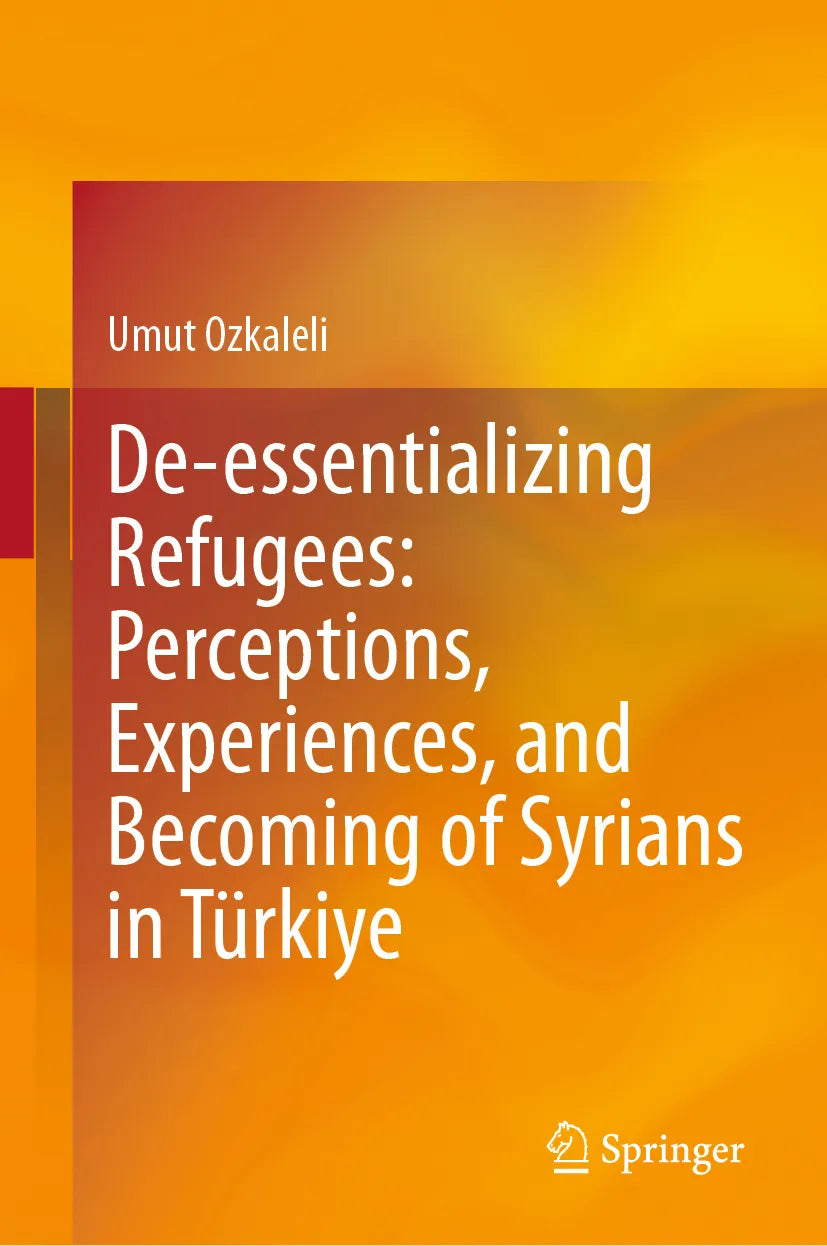 Cover: De-essentializing Refugees: Perceptions, Experiences, and Becoming of Syrians in Türkiye (E-Book) von Umut Ozkaleli