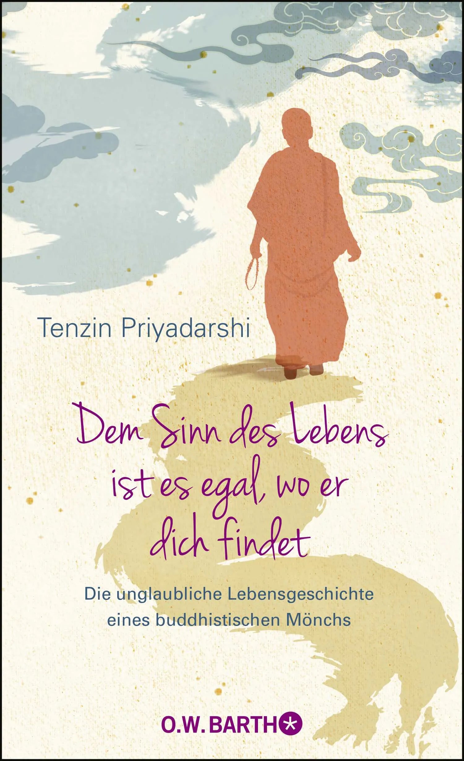 Buchcover von 'Dem Sinn des Lebens ist es egal, wo er dich findet' - Gebundene Ausgabe von Tenzin Priyadarshi
