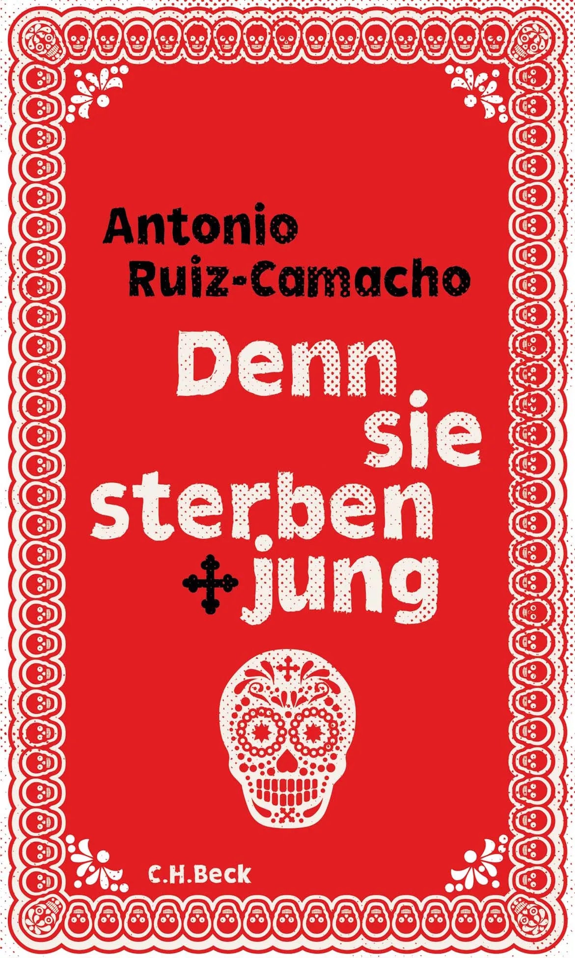 Buchcover von 'Denn sie sterben jung' - Gebundene Ausgabe von Antonio Ruiz-Camacho