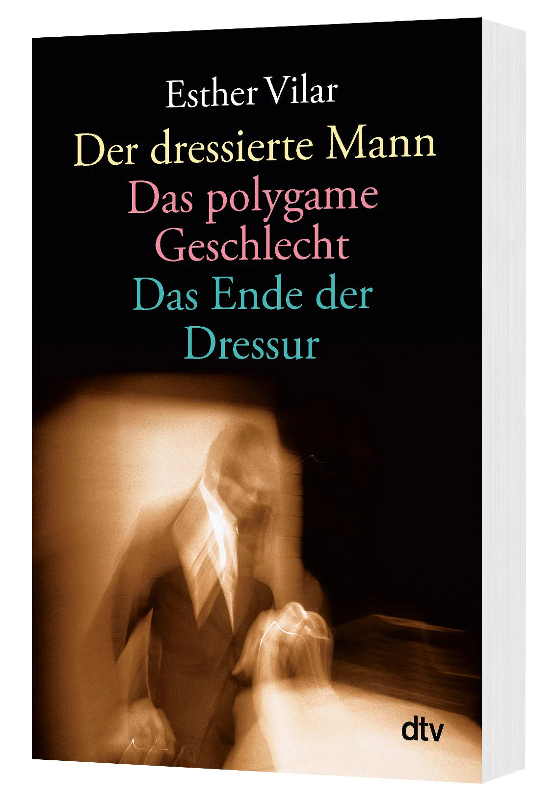 Esther Vilar - Der dressierte Mann. Das polygame Geschlecht. Das Ende der Dressur