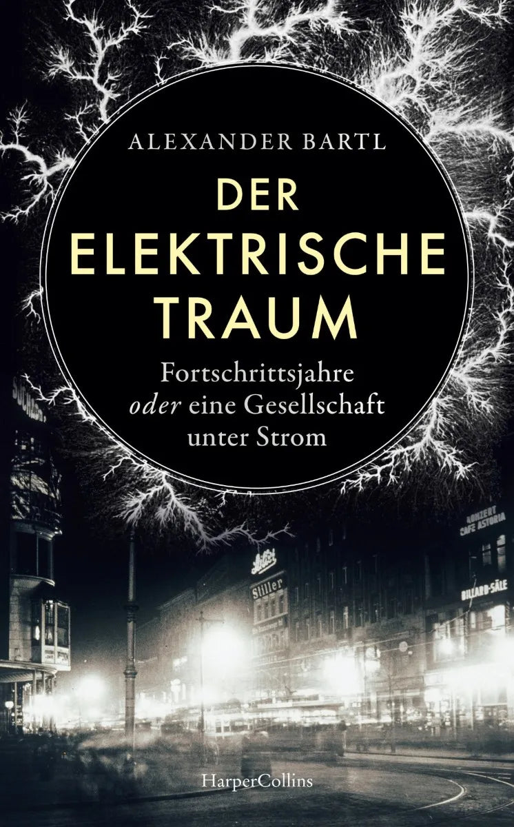Cover: Der elektrische Traum. Fortschrittsjahre oder eine Gesellschaft unter Strom (E-Book) von Alexander Bartl