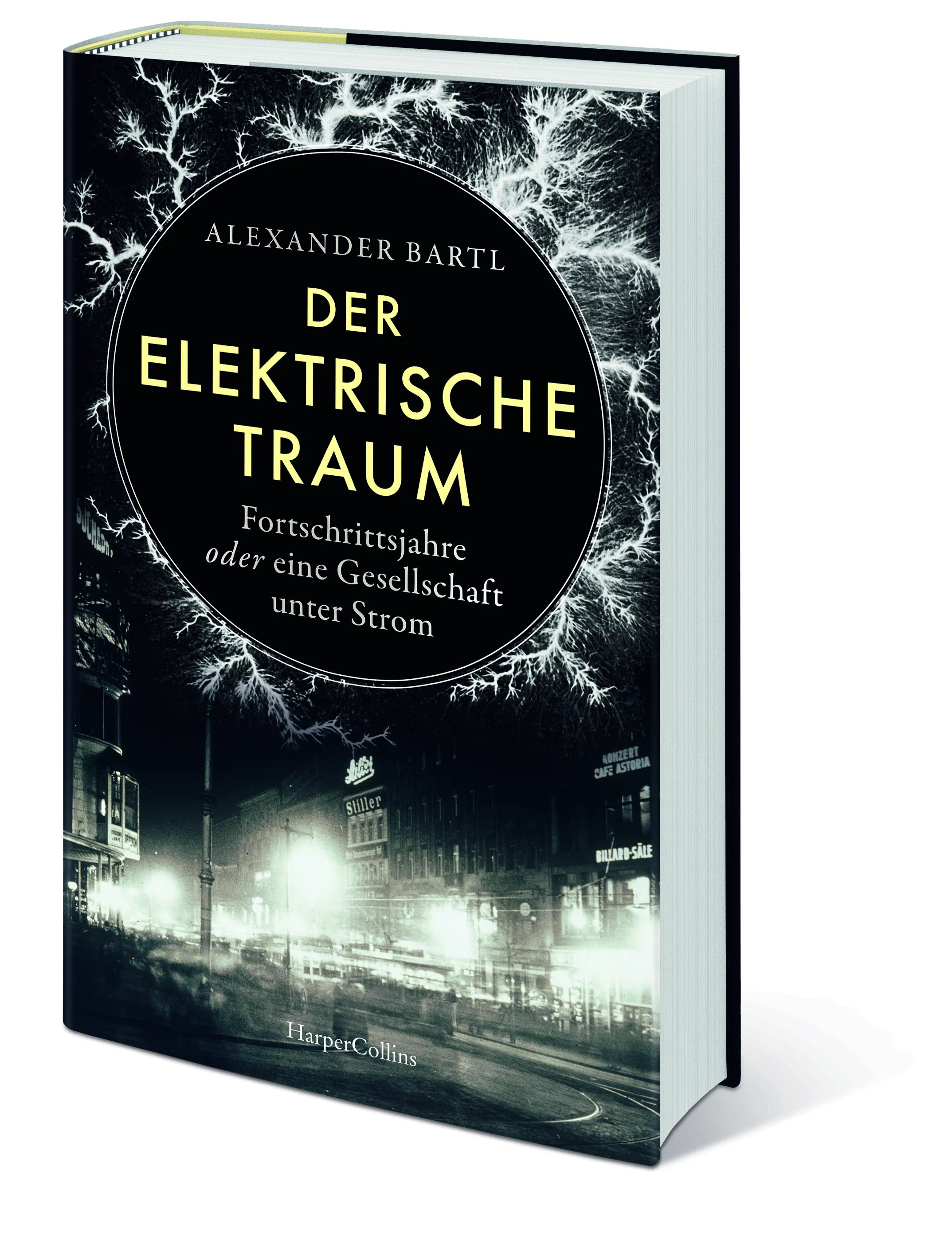 Alexander Bartl - Der elektrische Traum. Fortschrittsjahre oder eine Gesellschaft unter Strom