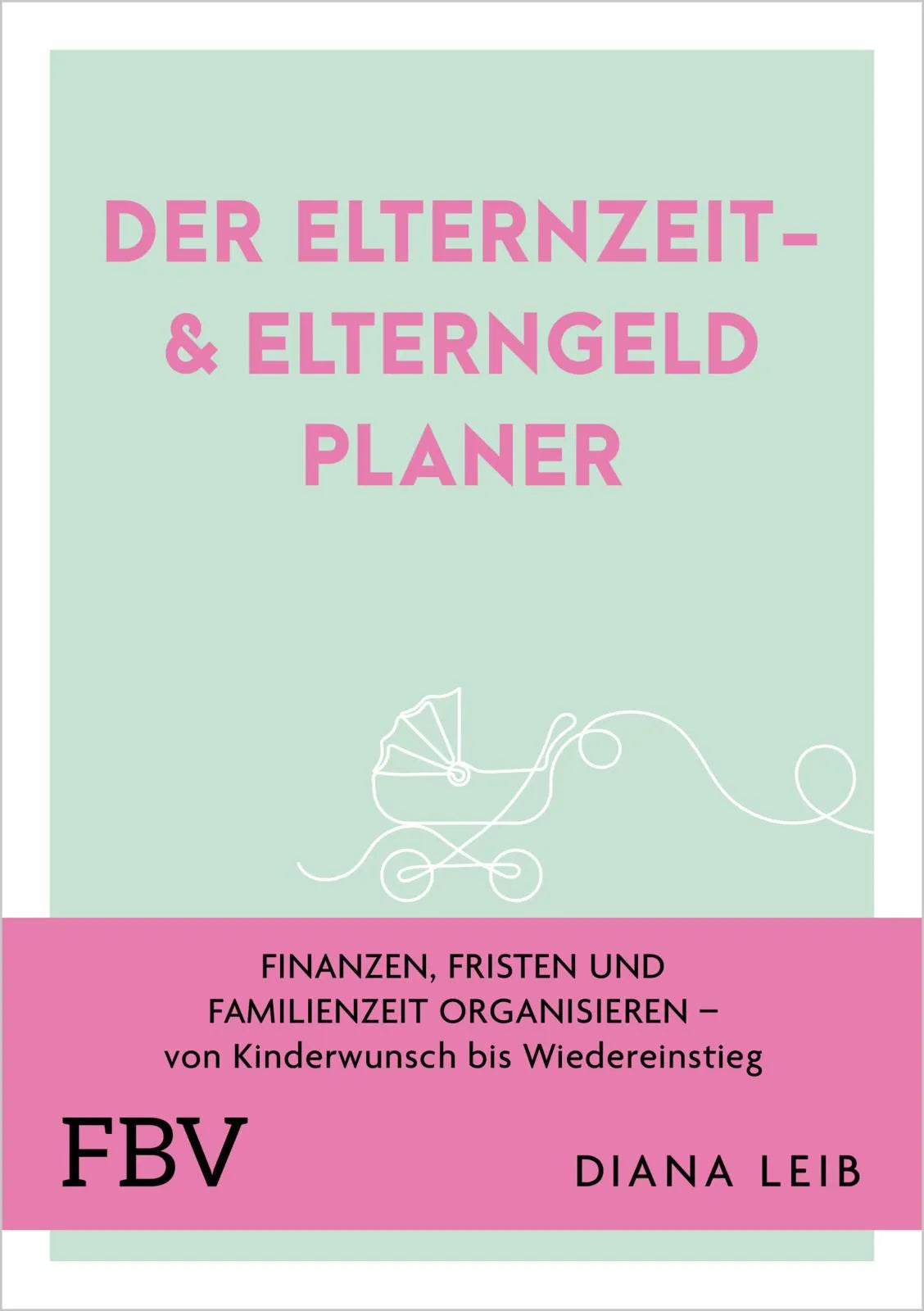 Cover: Der Elternzeit- & Elterngeldplaner (Hardcover) von Diana Leib