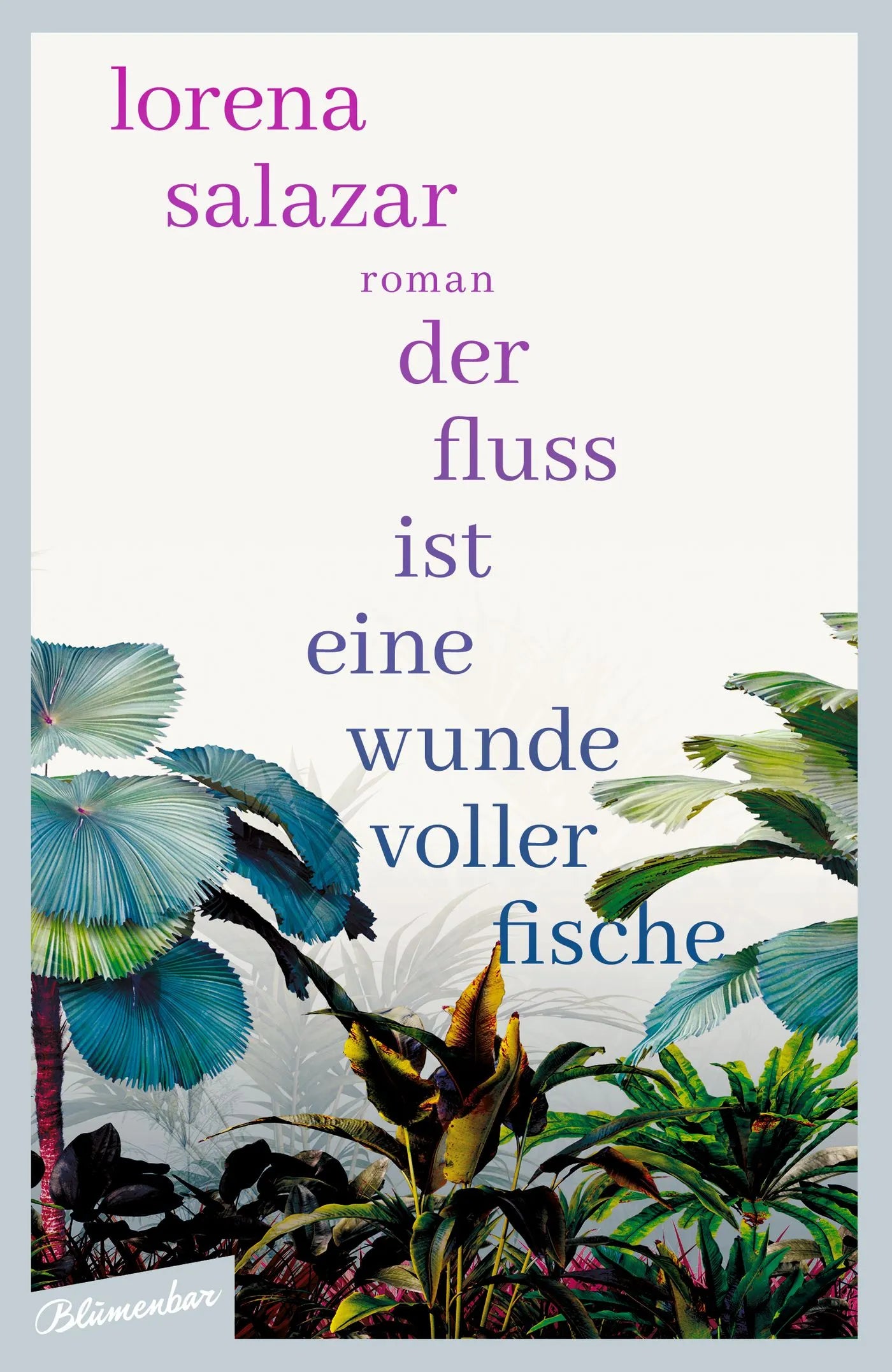 Buchcover von 'Der Fluss ist eine Wunde voller Fische' - Gebundene Ausgabe von Lorena Salazar
