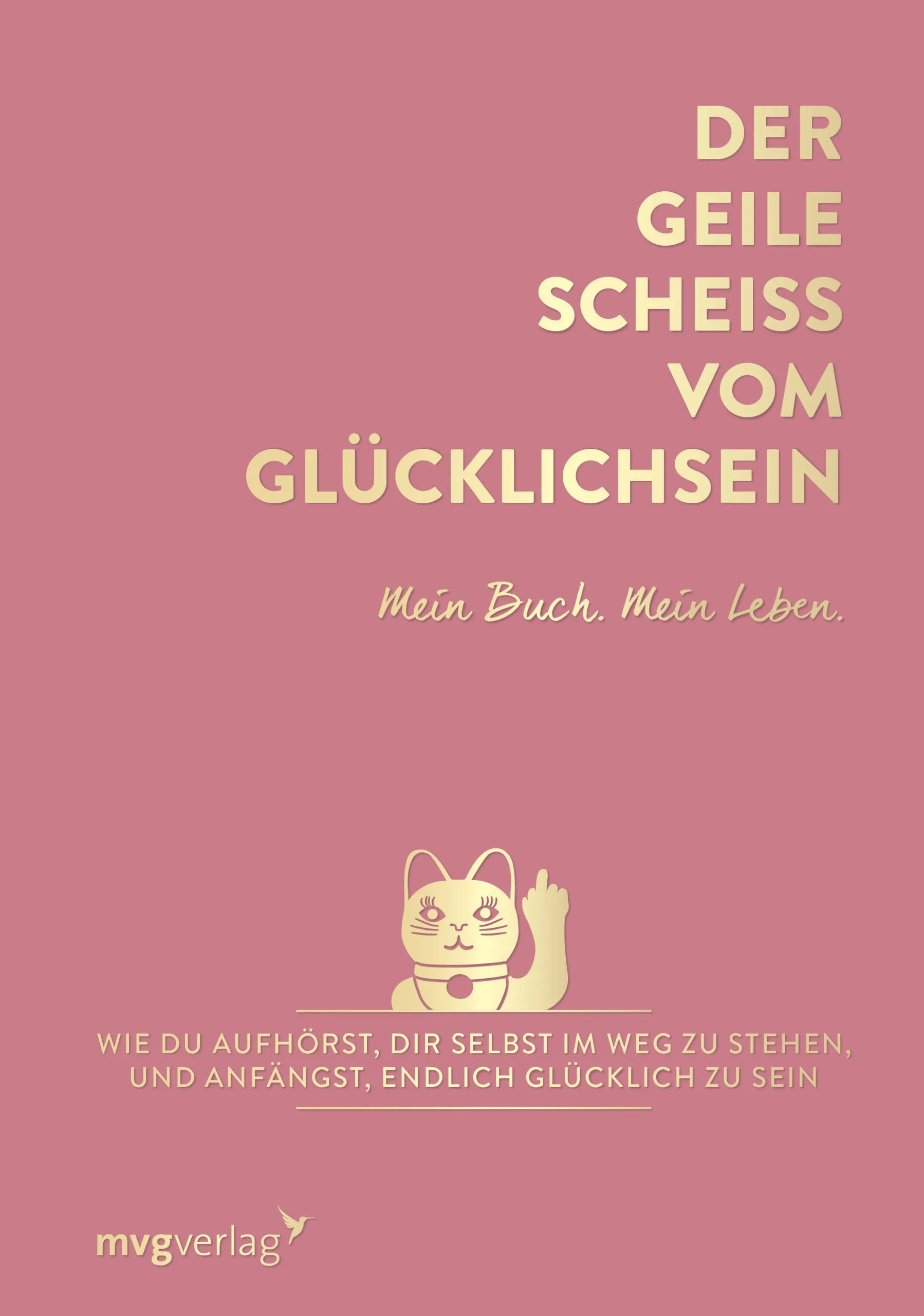 Buchcover von 'Der geile Scheiß vom Glücklichsein – Mein Buch. Mein Leben.' - Gebundene Ausgabe von Andrea Weidlich