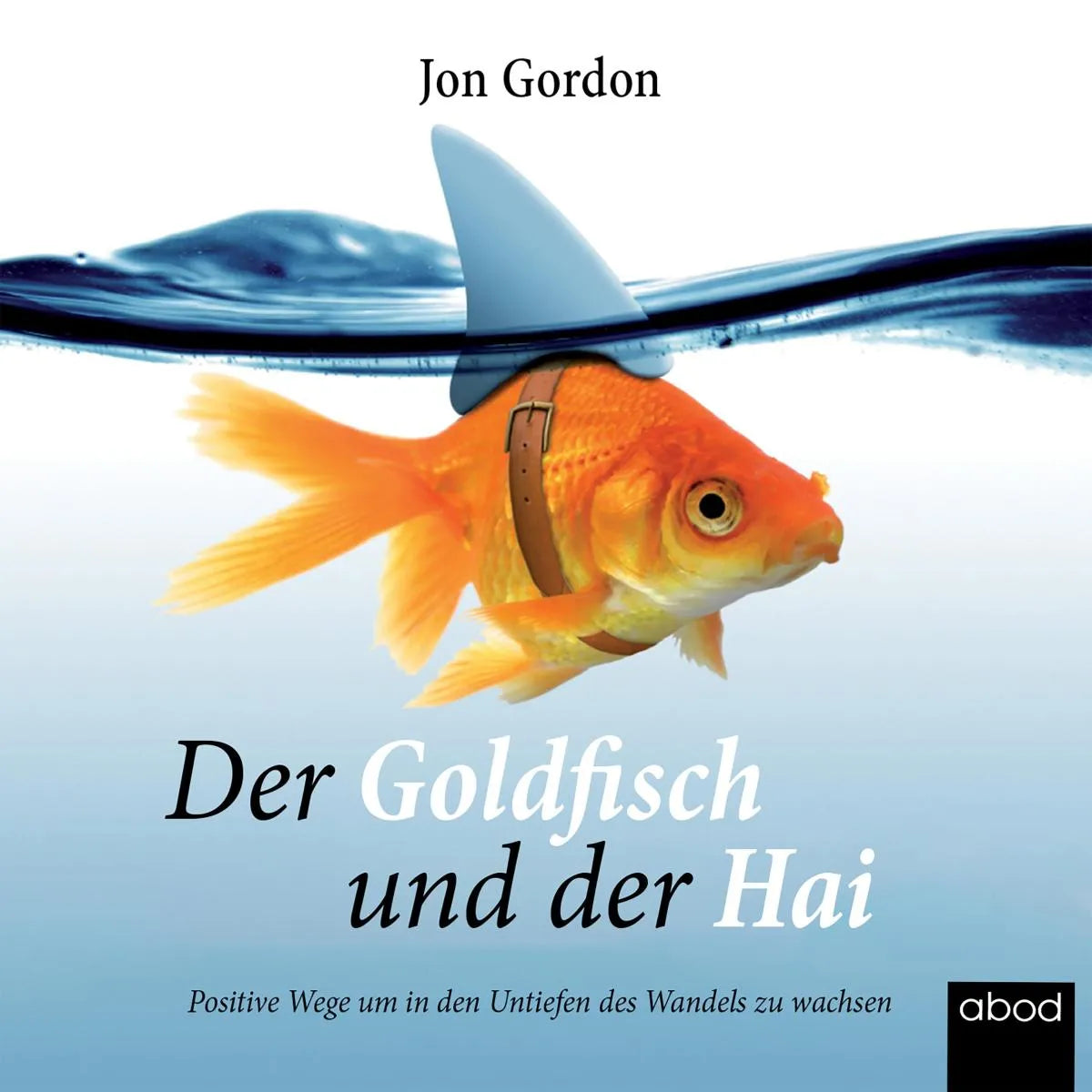 Cover: Der Goldfisch und der Hai (Hörbuch Download) von Jon Gordon