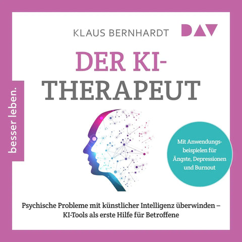 Der KI-Therapeut. Psychische Probleme mit künstlicher Intelligenz überwinden - KI-Tools als erste Hilfe für Betroffene