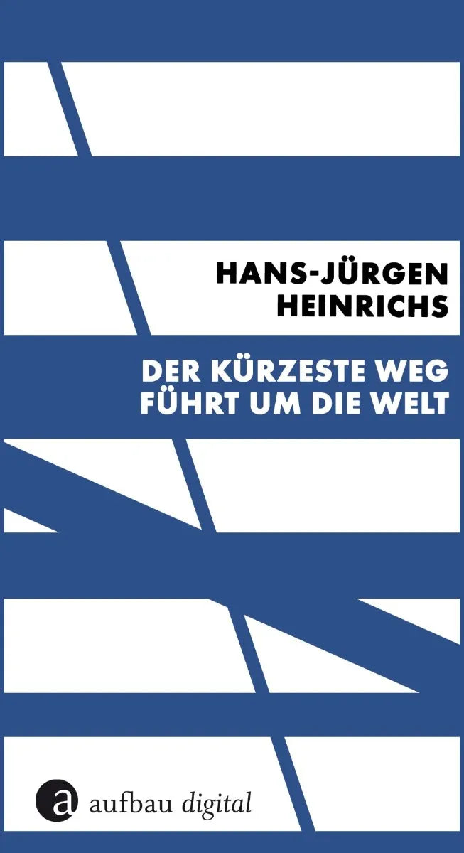 Cover: Der kürzeste Weg führt um die Welt (E-Book) von Hans-Jürgen Heinrichs