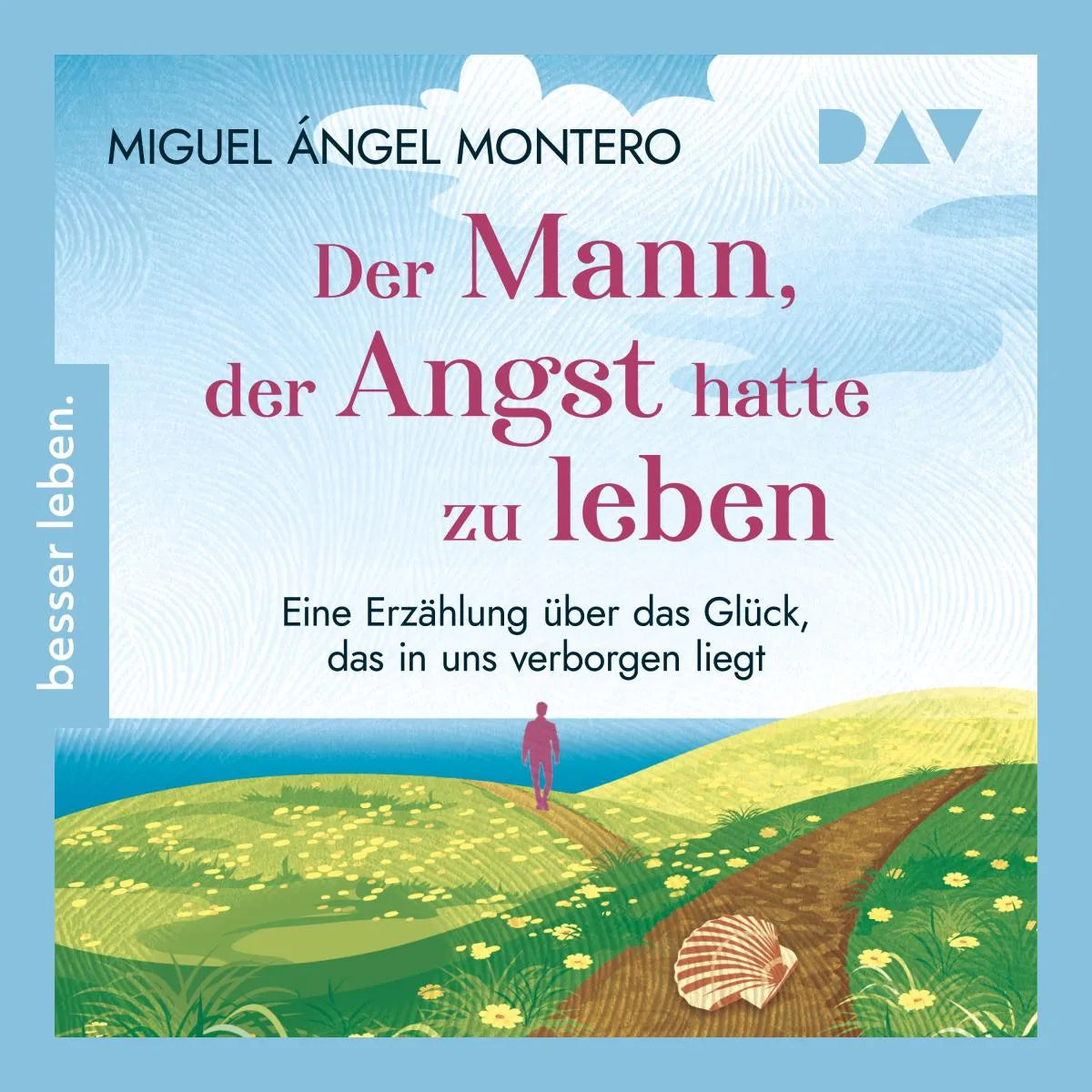 Cover: Der Mann, der Angst hatte zu leben. Eine Erzählung über das Glück, das in uns verborgen liegt (Hörbuch Download) von Miguel Angel Montero