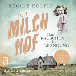 Cover: Der Milchhof - Das Rauschen der Brandung (Hörbuch Download) von Regine Kölpin
