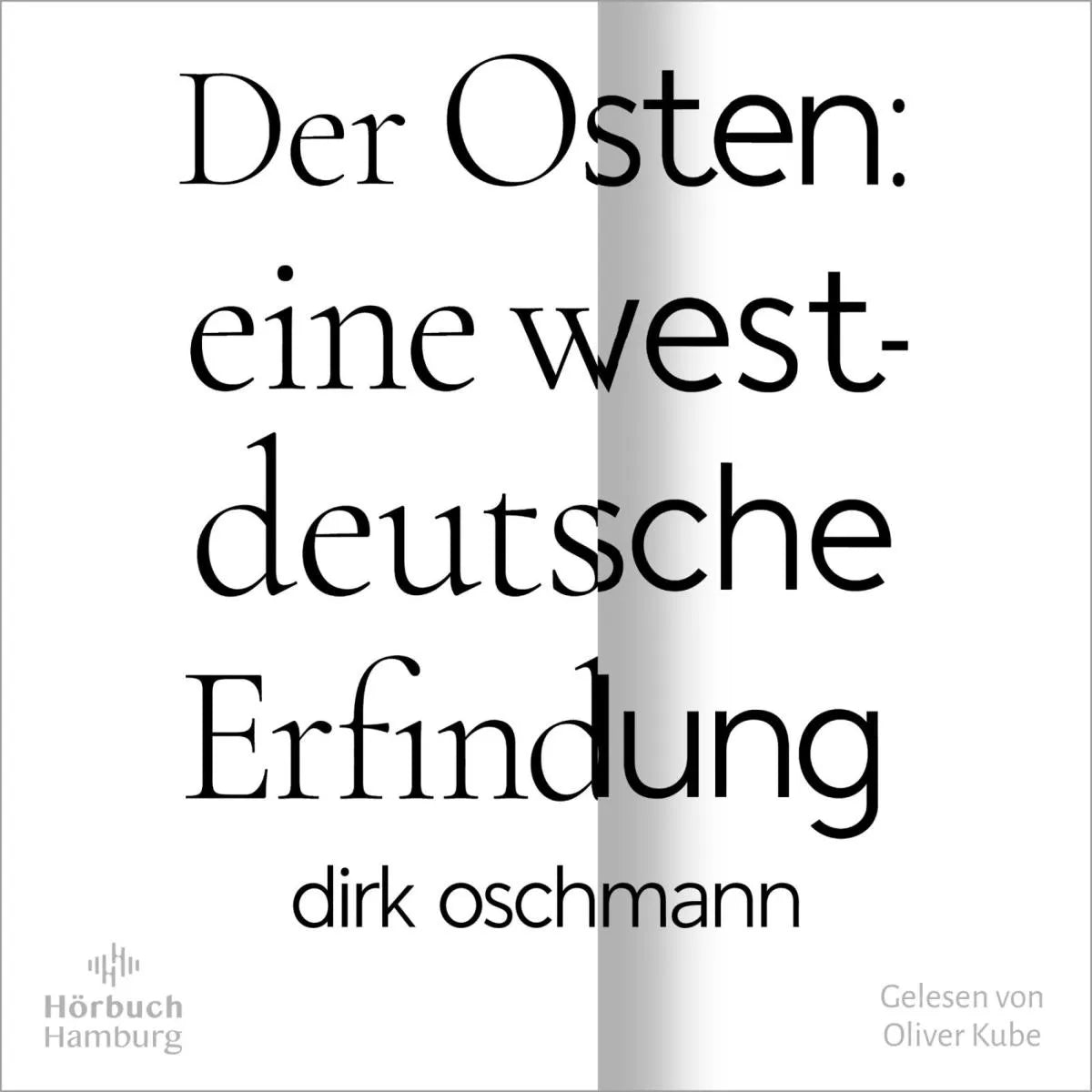 Cover: Der Osten: eine westdeutsche Erfindung (Hörbuch Download) von Dirk Oschmann