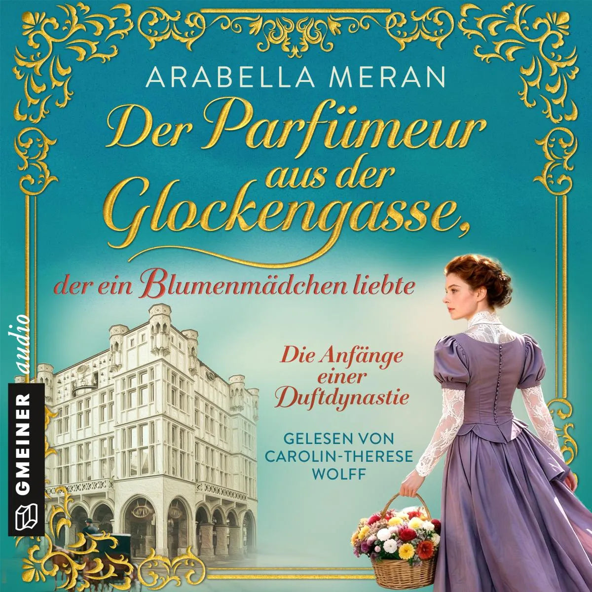 Cover: Der Parfümeur aus der Glockengasse, der ein Blumenmädchen liebte - Die Anfänge einer Duftdynastie (Hörbuch Download) von Arabella Meran