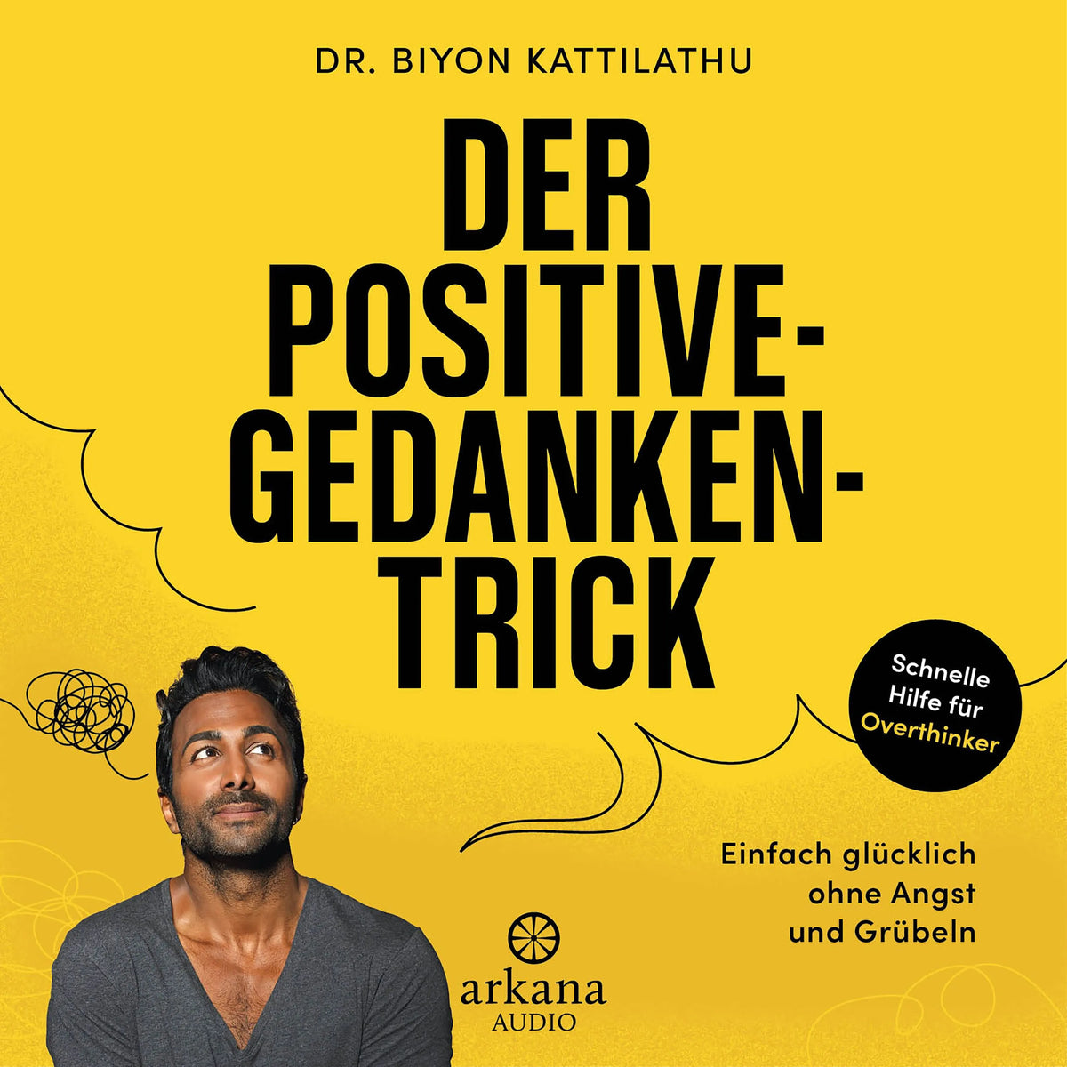 Cover: Der Positive-Gedanken-Trick (Hörbuch Download) von Dr. Biyon Kattilathu