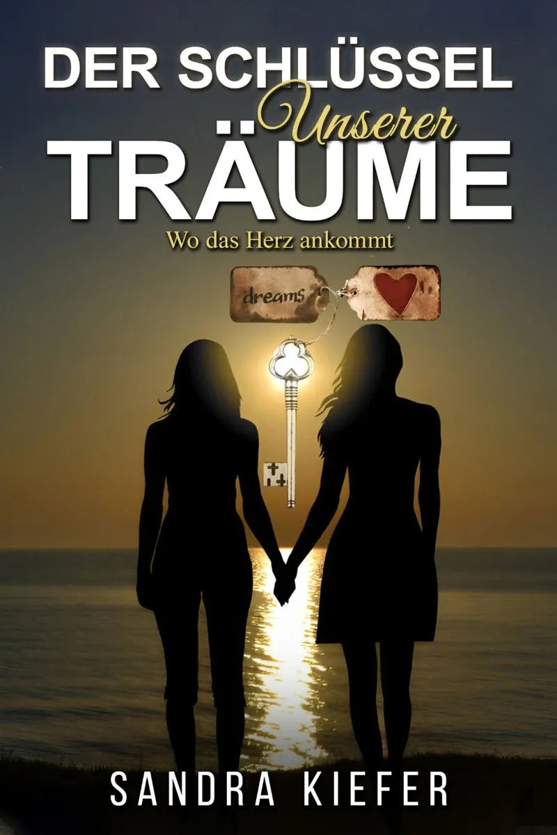 Cover: Der Schlüssel unserer Träume Wo das Herz ankommt (E-Book) von Sandra Kiefer