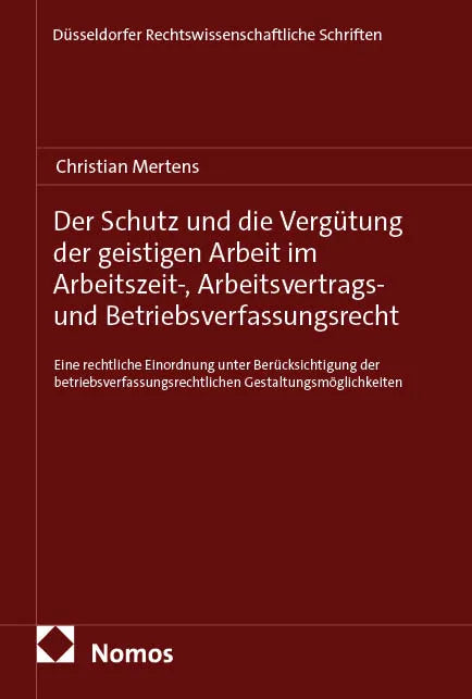 Cover: Der Schutz und die Vergütung der geistigen Arbeit im Arbeitszeit-, Arbeitsvertrags- und Betriebsverfassungsrecht (E-Book) von Christian Mertens