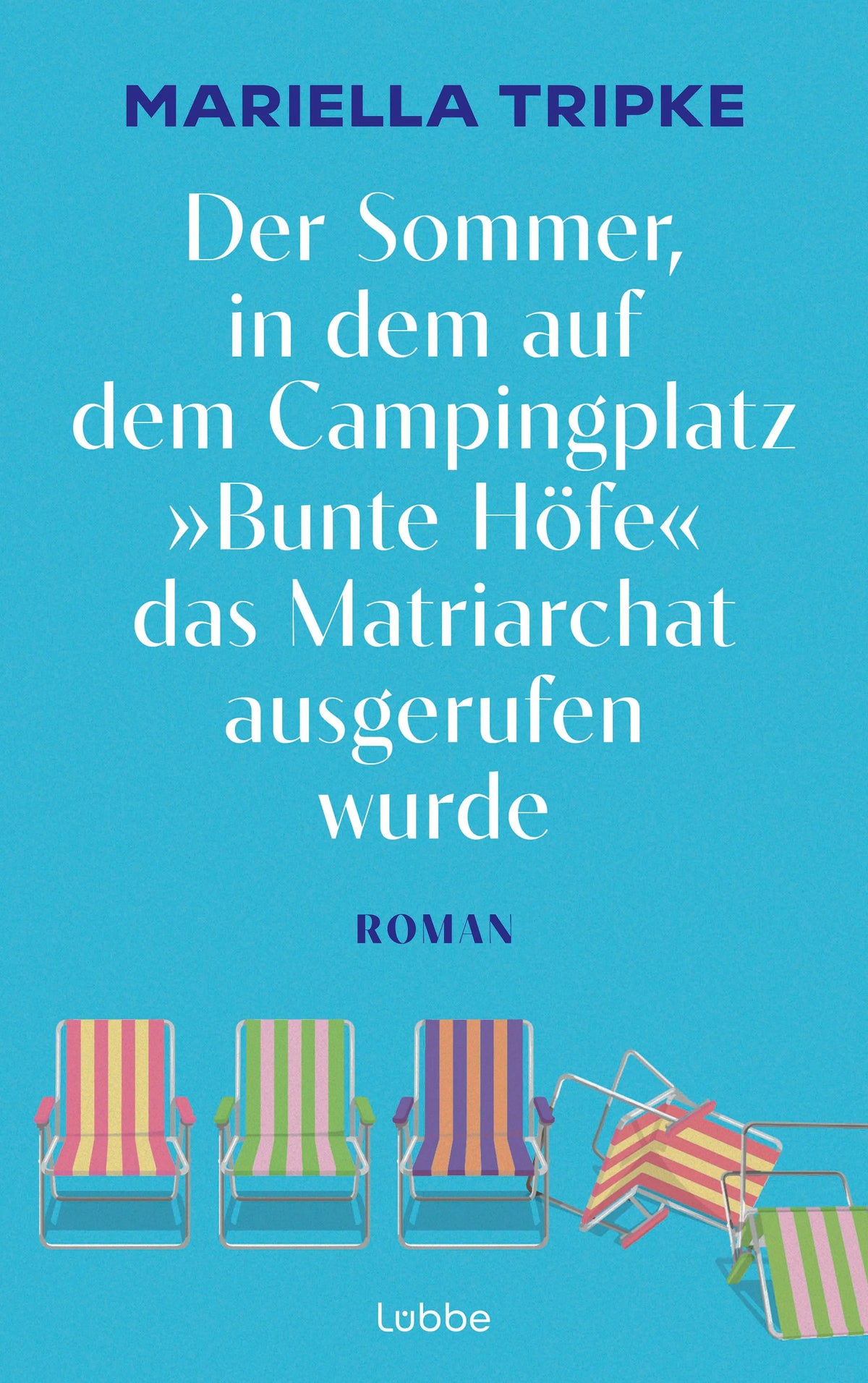 Cover: Der Sommer, in dem auf dem Campingplatz "Bunte Höfe" das Matriarchat ausgerufen wurde (E-Book) von Mariella Tripke