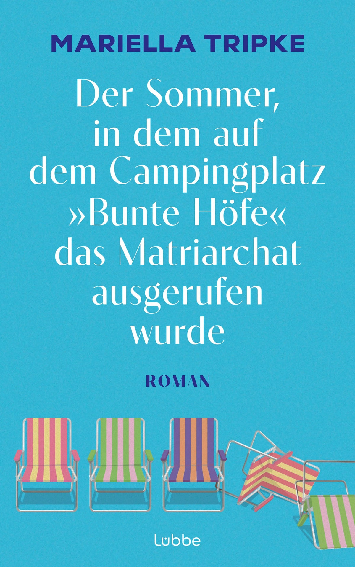 Cover: Der Sommer, in dem auf dem Campingplatz "Bunte Höfe" das Matriarchat ausgerufen wurde (Hardcover) von Mariella Tripke
