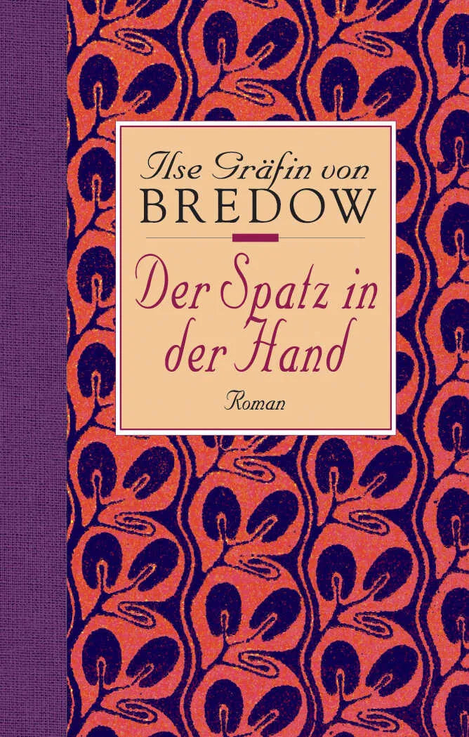 Buchcover von 'Der Spatz in der Hand' - Gebundene Ausgabe von Ilse Gräfin von Bredow