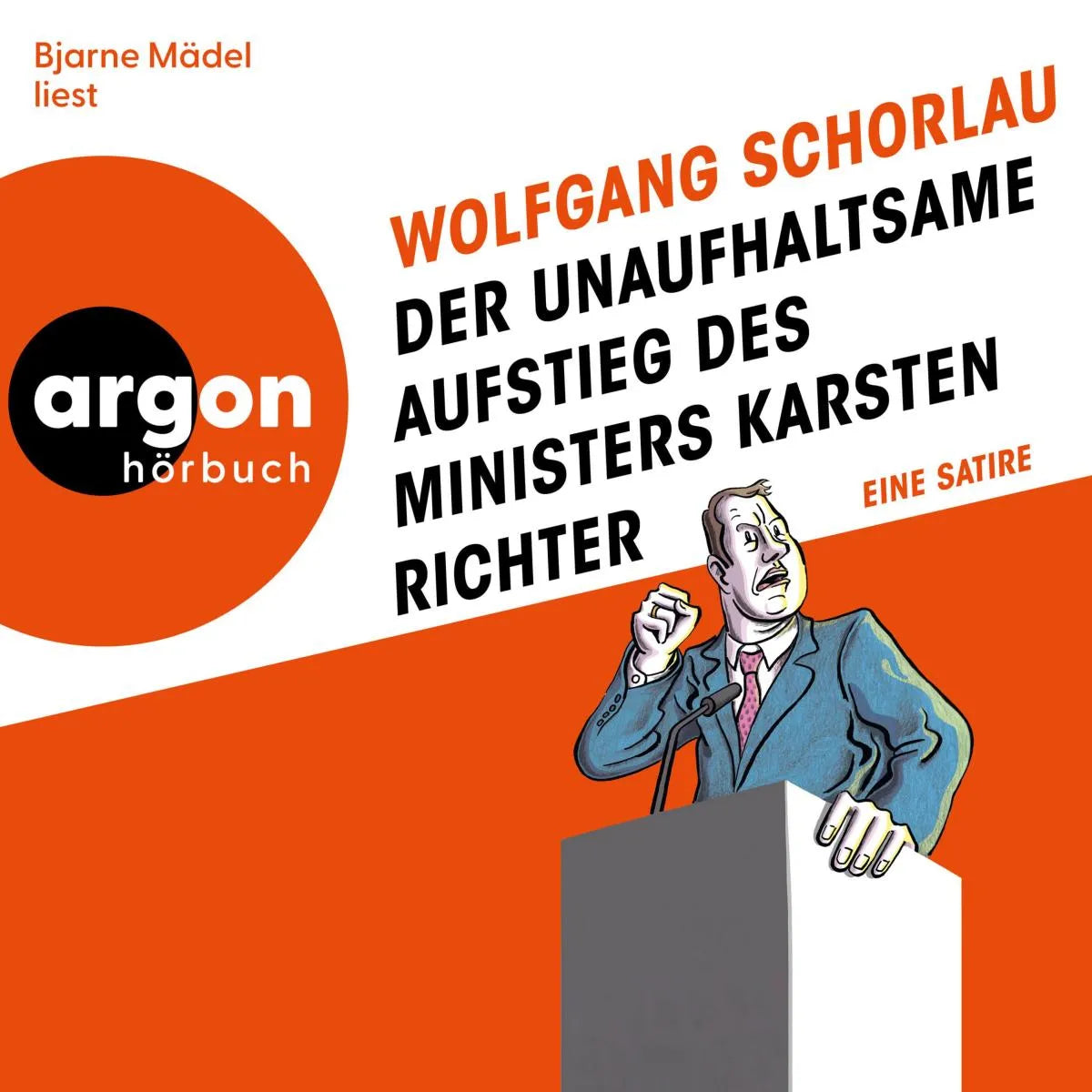 Cover: Der unaufhaltsame Aufstieg des Ministers Karsten Richter (Hörbuch Download) von Wolfgang Schorlau