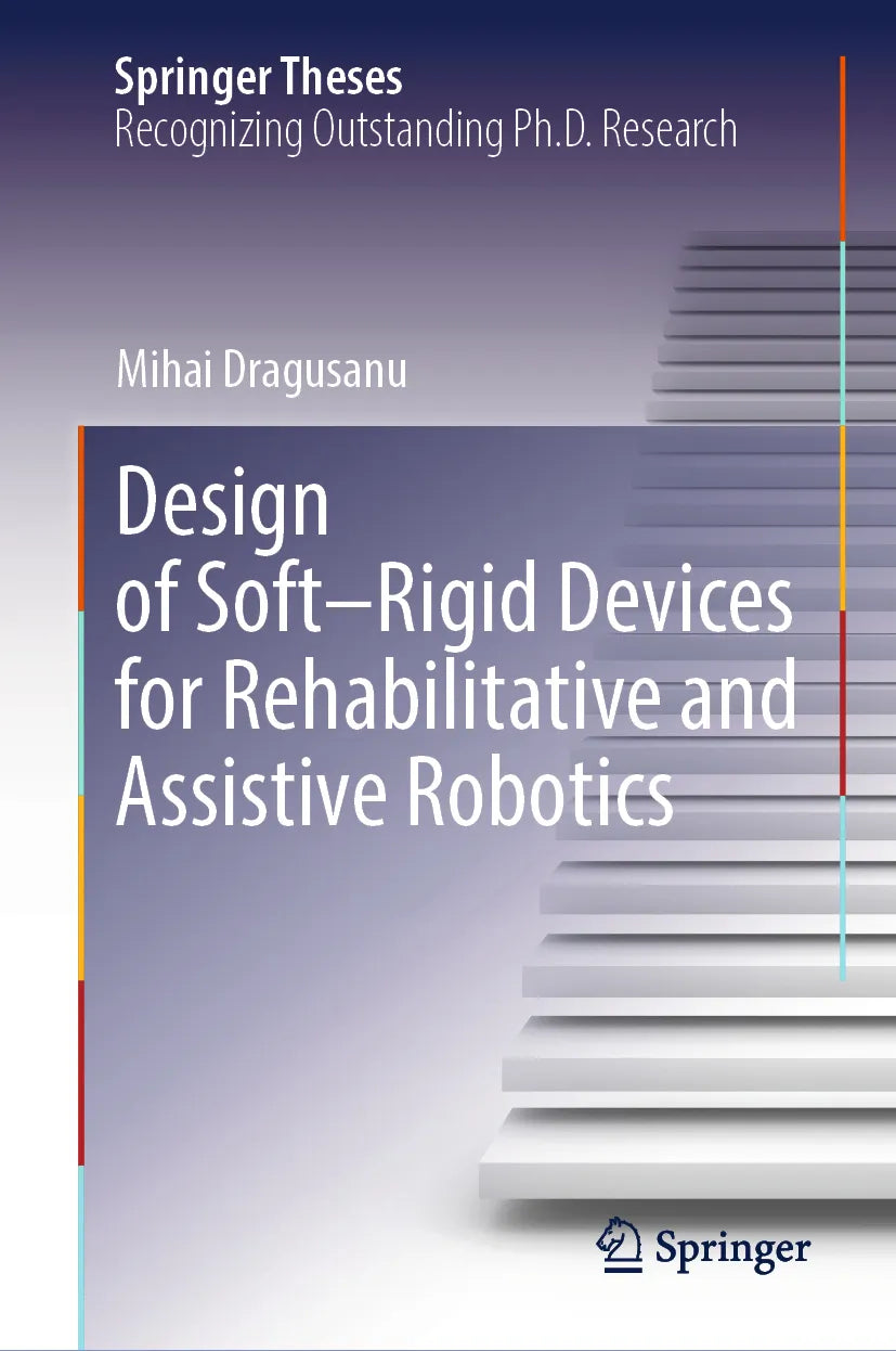 Cover: Design of Soft–Rigid Devices for Rehabilitative and Assistive Robotics (E-Book) von Mihai Dragusanu