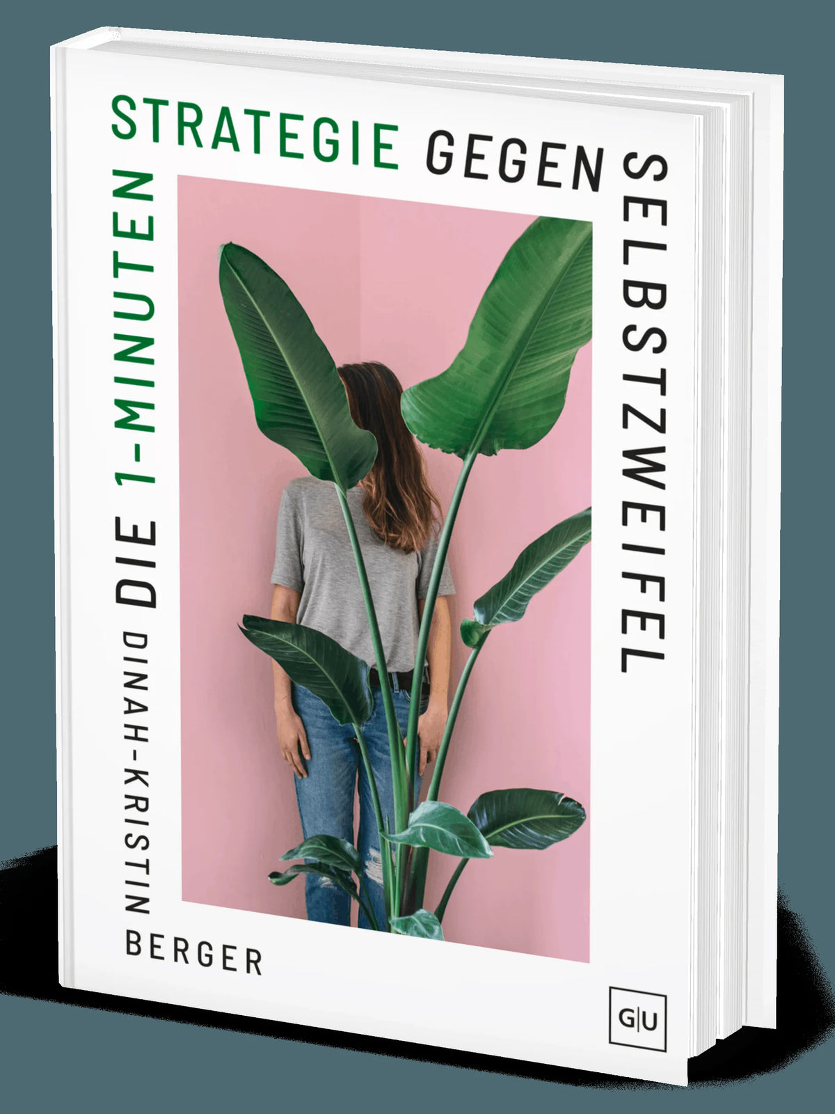 Cover: Die 1-Minuten-Strategie gegen Selbstzweifel (Hardcover) von Dinah-Kristin Berger