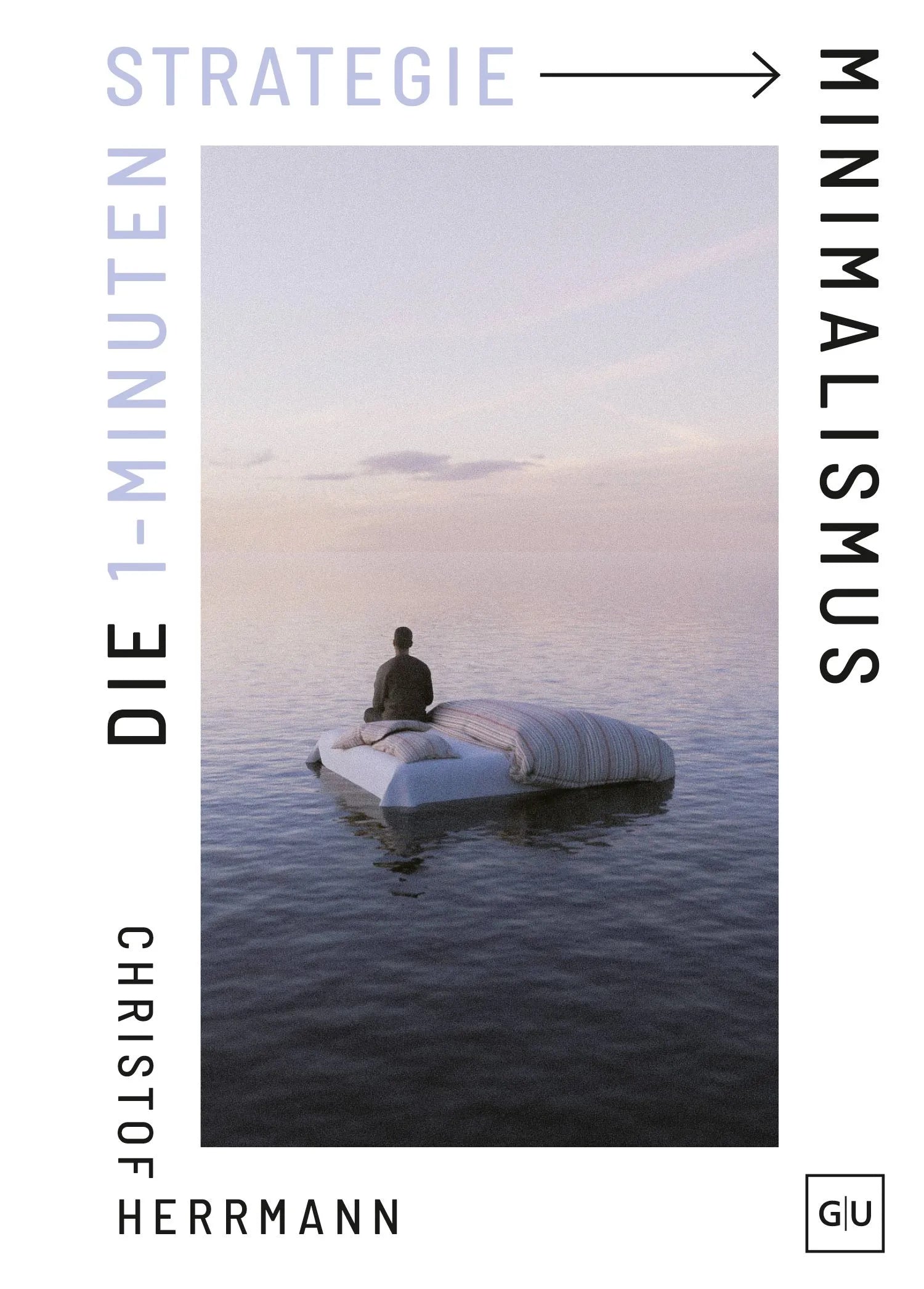 Cover: Die 1-Minuten-Strategie Minimalismus (Hardcover) von Christof Herrmann