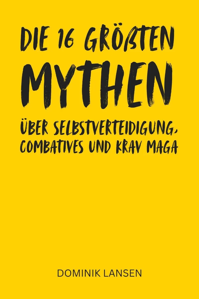 Cover: Die 16 größten Mythen über Selbstverteidigung, Combatives und Krav Maga (E-Book) von Dominik Lansen