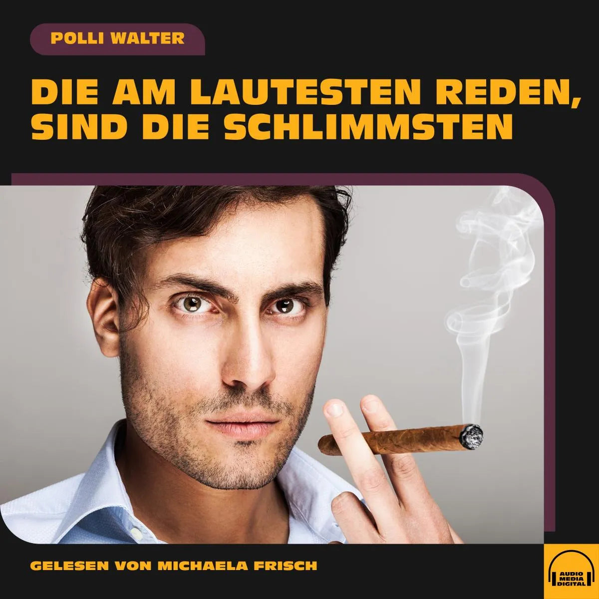 Cover: Die am Lautesten reden, sind die Schlimmsten (Hörbuch Download) von Polli Walter