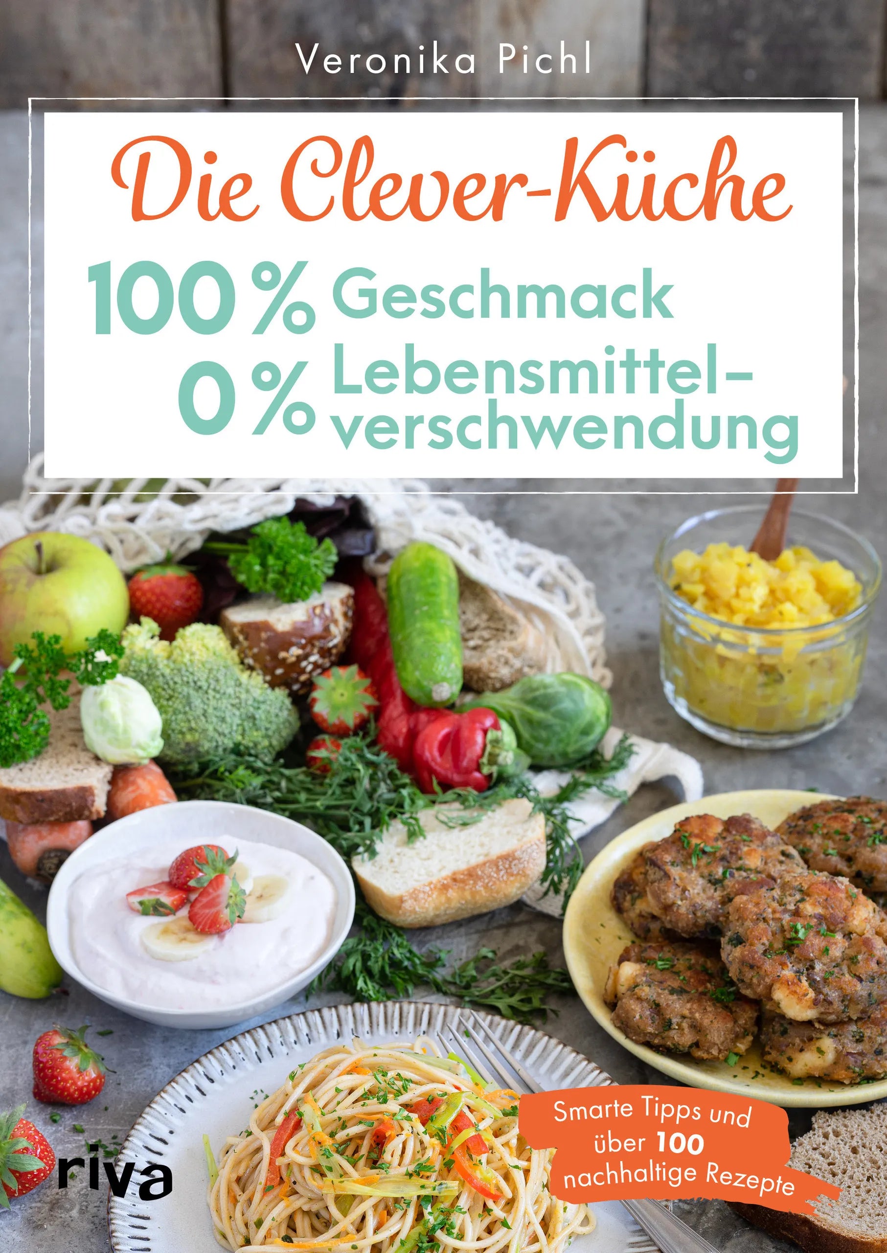 Buchcover von 'Die Clever-Küche: 100 % Geschmack – 0 % Lebensmittelverschwendung' - Taschenbuch von Veronika Pichl
