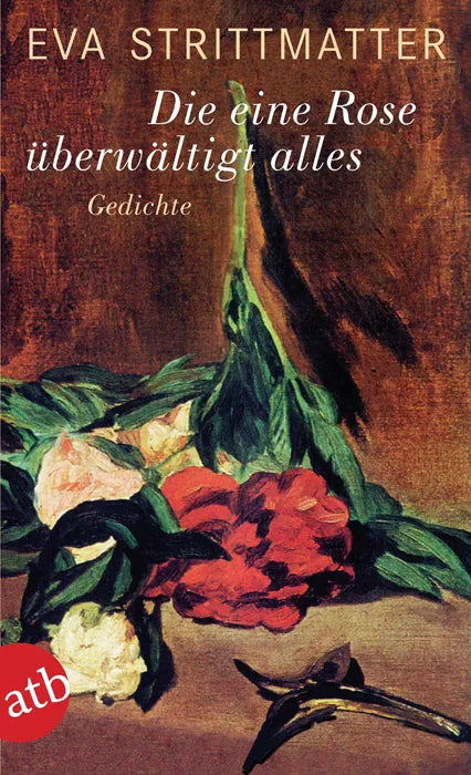 Buchcover von 'Die eine Rose überwältigt alles' - Taschenbuch von Eva Strittmatter
