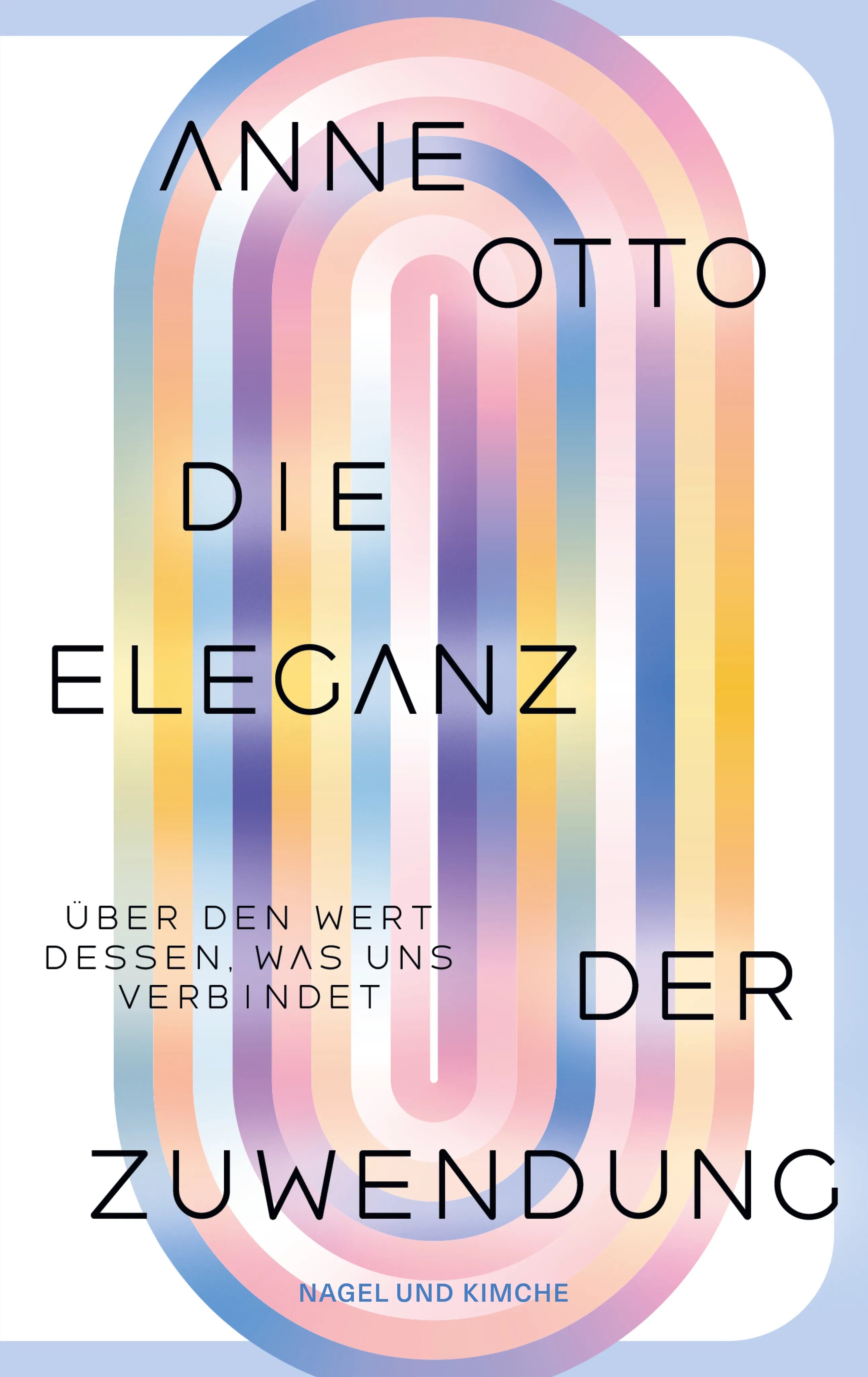 Buchcover von 'Die Eleganz der Zuwendung: Über den Wert dessen, was uns verbindet' - Gebundene Ausgabe von Anne Otto