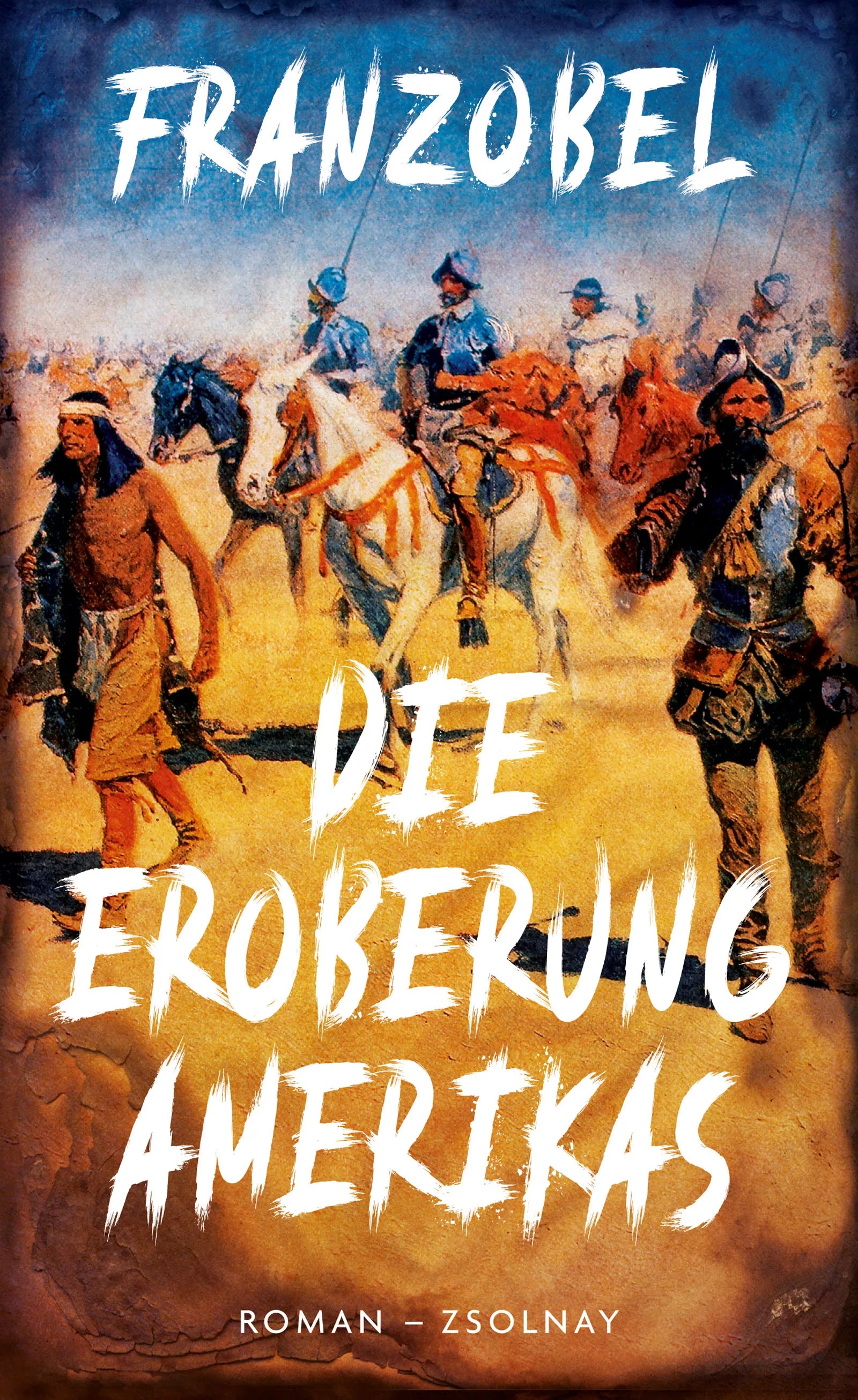 Buchcover von 'Die Eroberung Amerikas' - Gebundene Ausgabe von Franzobel