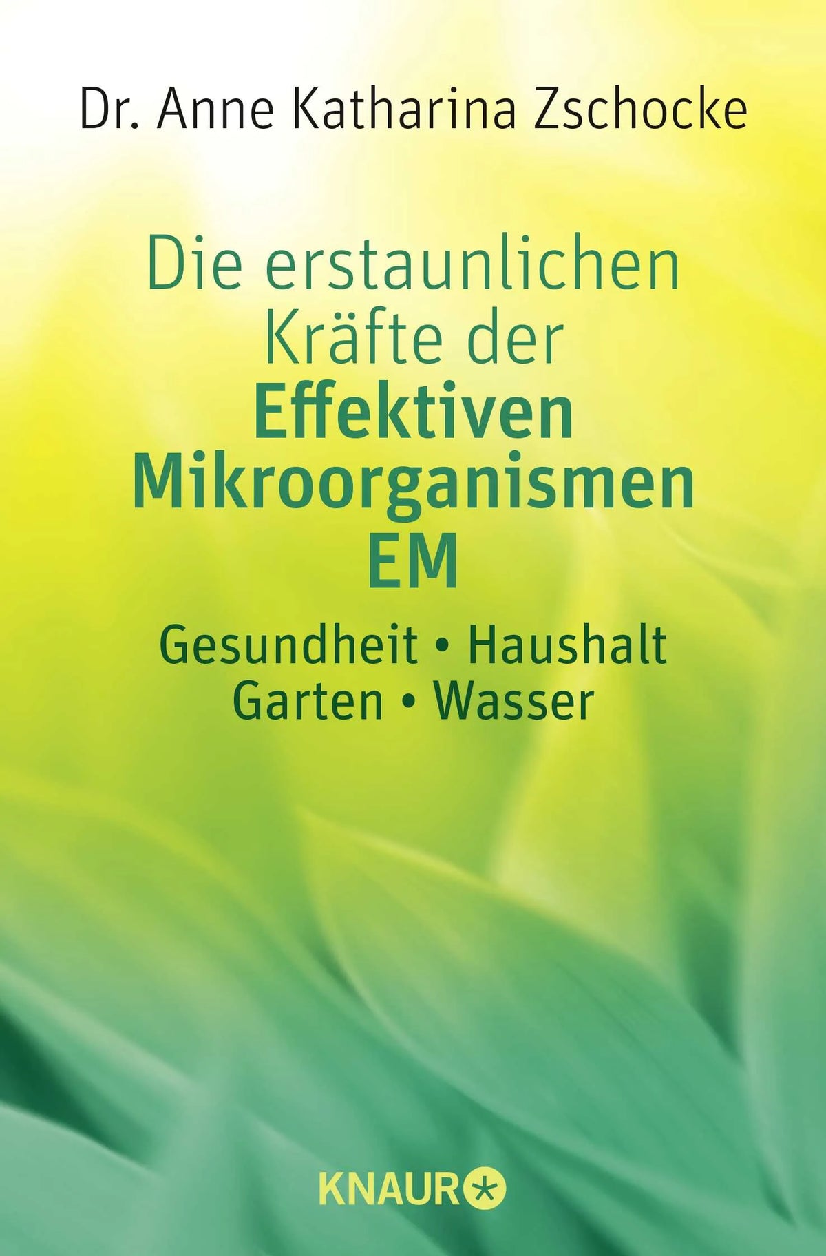 Buchcover von 'Die erstaunlichen Kräfte der Effektiven Mikroorganismen EM' - Taschenbuch von Anne Katharina Zschocke