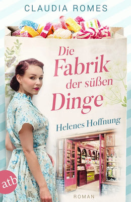 Cover: Die Fabrik der süßen Dinge - Helenes Hoffnung (E-Book) von Claudia Romes