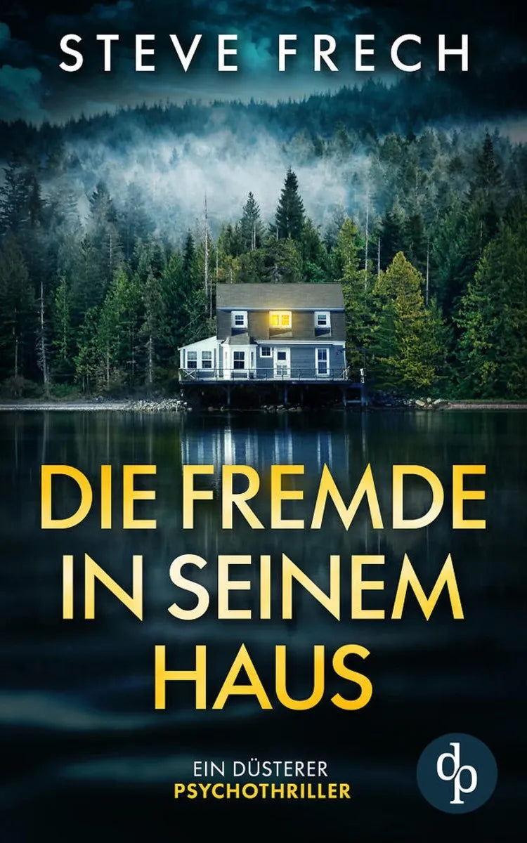 Cover: Die Fremde in seinem Haus | Ein düsterer Psychothriller (E-Book) von Steve Frech