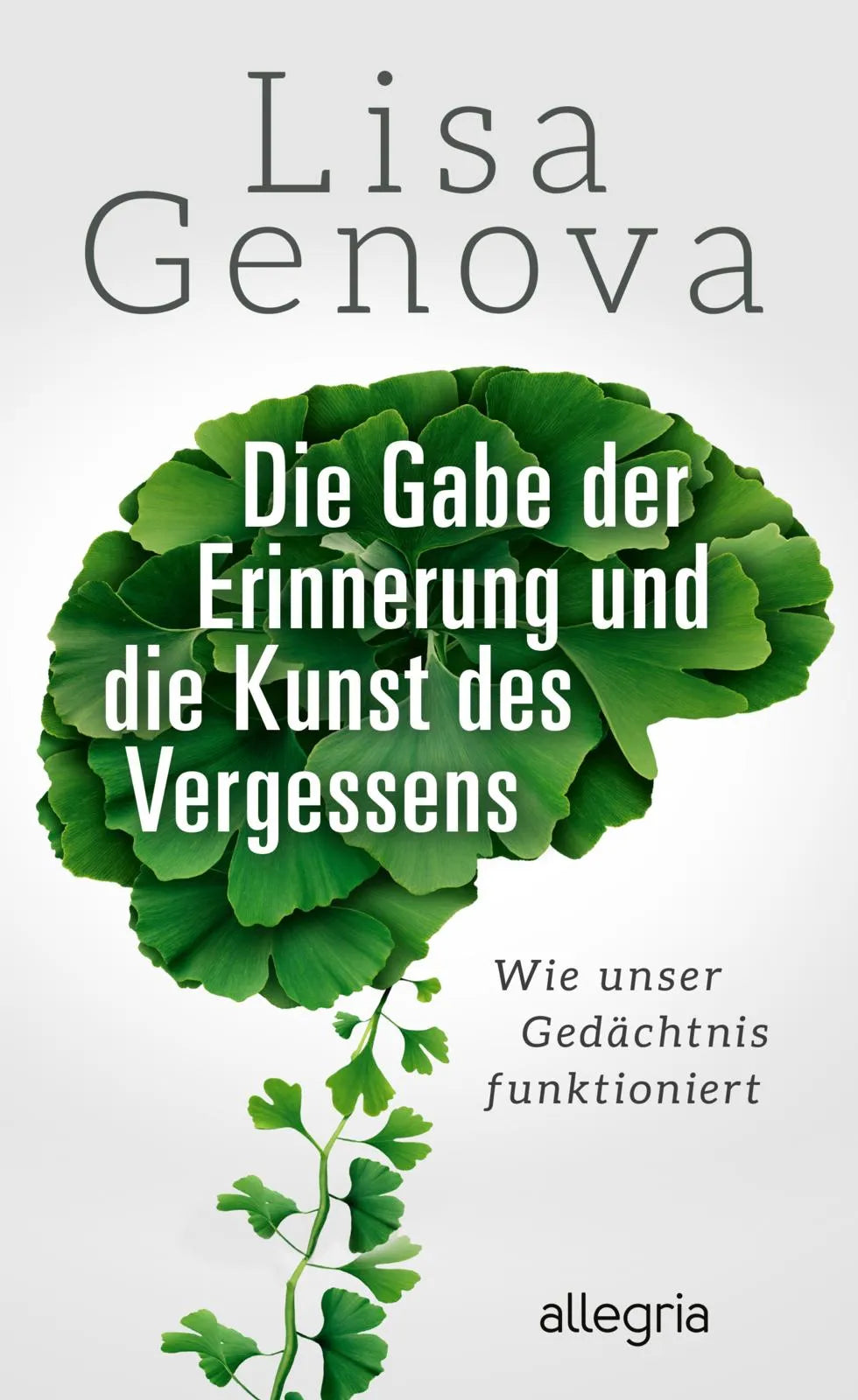 Buchcover von 'Die Gabe der Erinnerung und die Kunst des Vergessens' - Gebundene Ausgabe von Lisa Genova