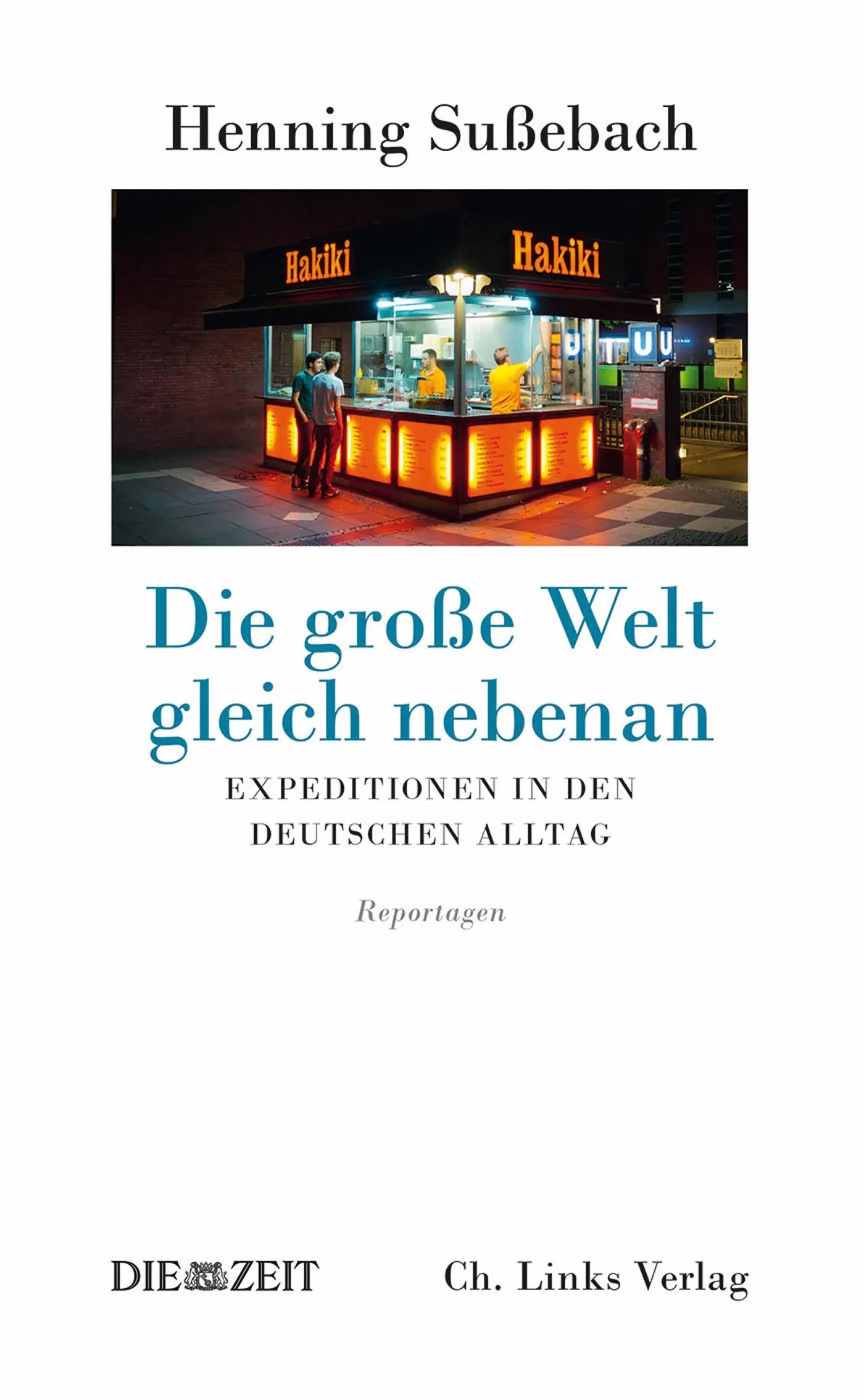Buchcover von 'Die große Welt gleich nebenan' - Gebundene Ausgabe von Henning Sußebach