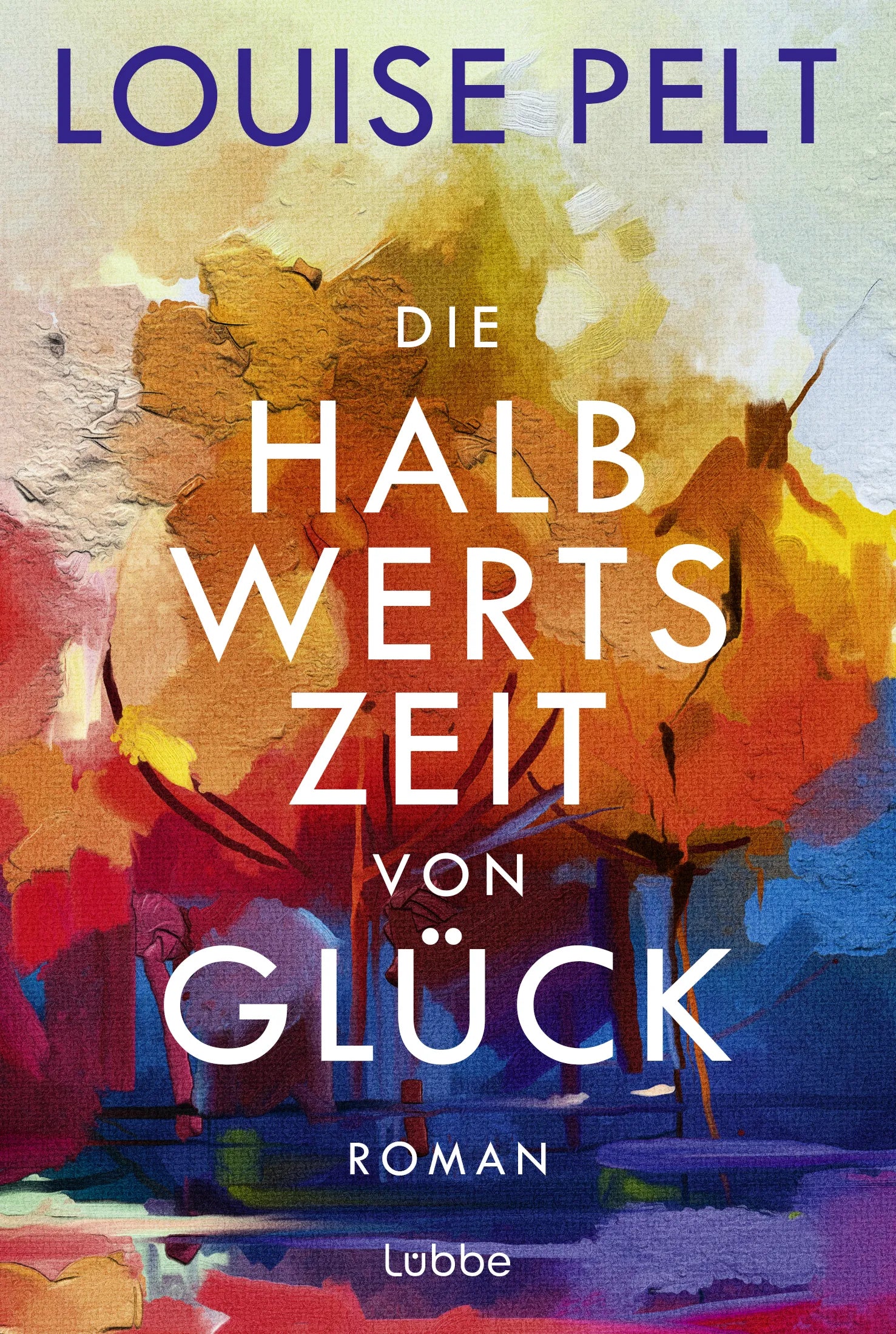 Buchcover von 'Die Halbwertszeit von Glück' - Taschenbuch von Louise Pelt