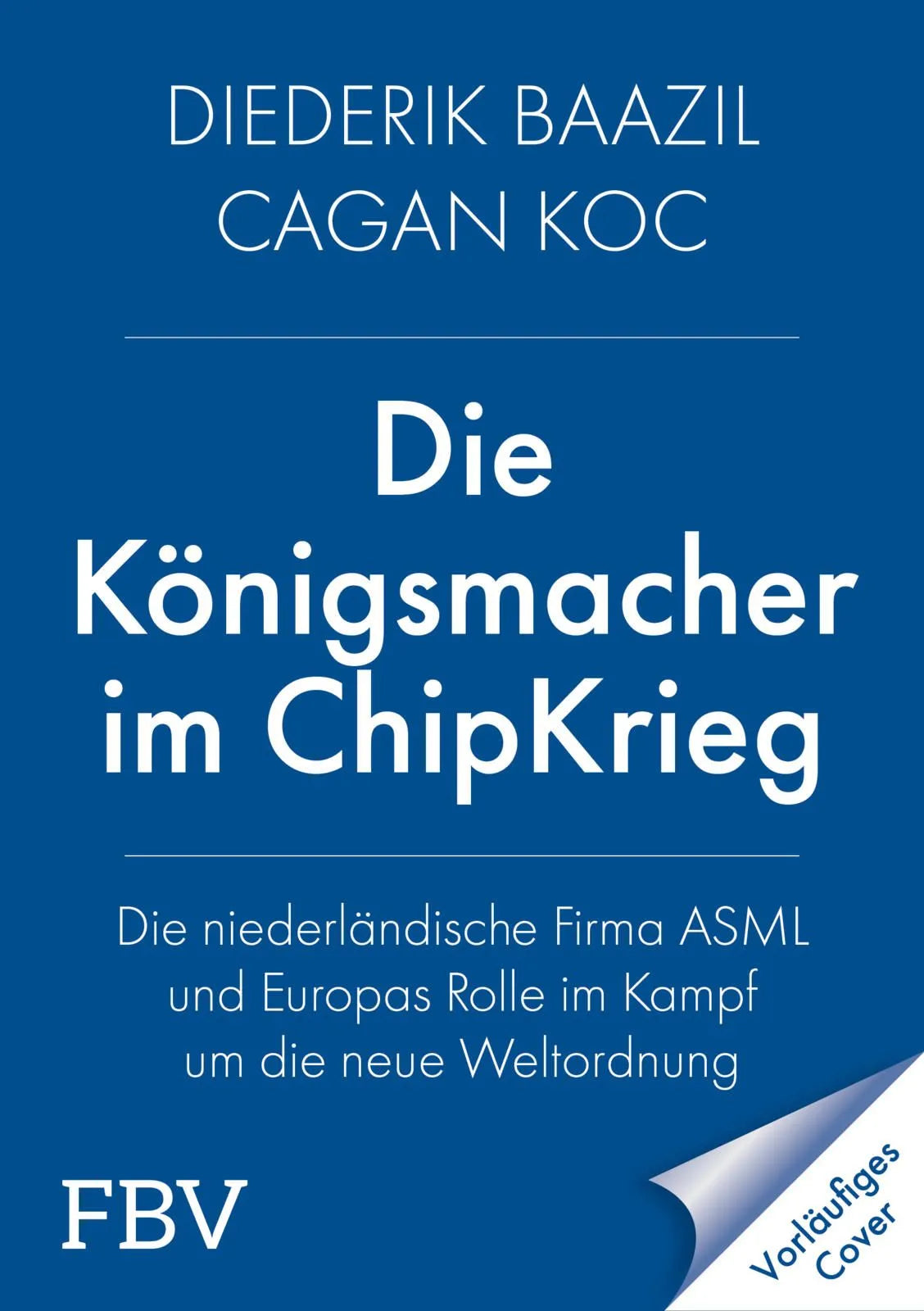 Cover: Die Königsmacher im Chip-Krieg (Hardcover) von Diederik Baazil