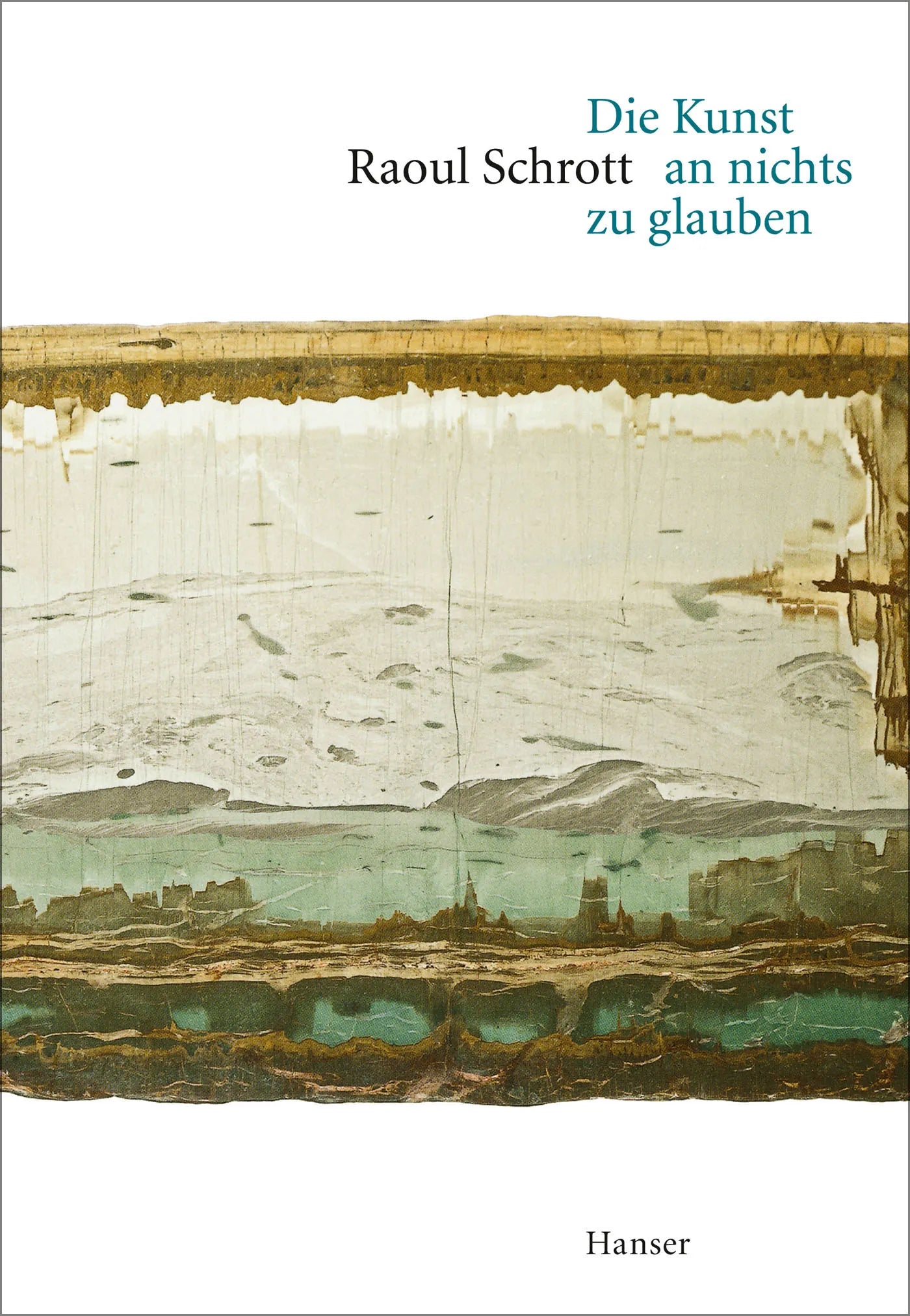 Buchcover von 'Die Kunst an nichts zu glauben' - Gebundene Ausgabe von Raoul Schrott