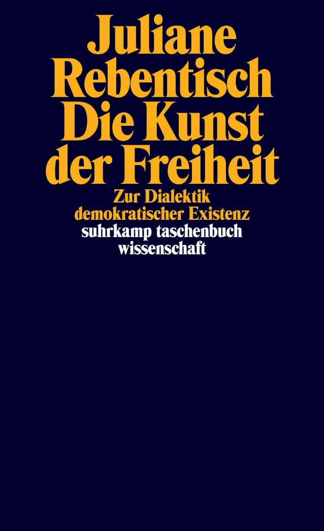 Buchcover von 'Die Kunst der Freiheit' - Taschenbuch von Juliane Rebentisch