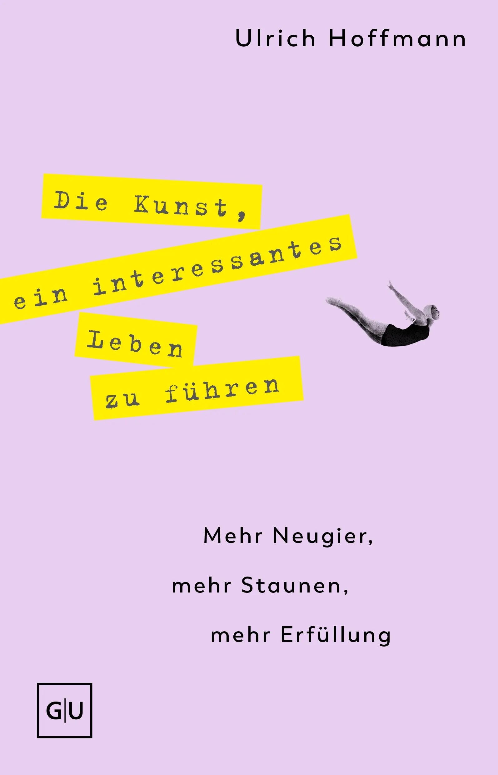 Cover: Die Kunst, ein interessantes Leben zu führen (Hardcover) von Ulrich Hoffmann