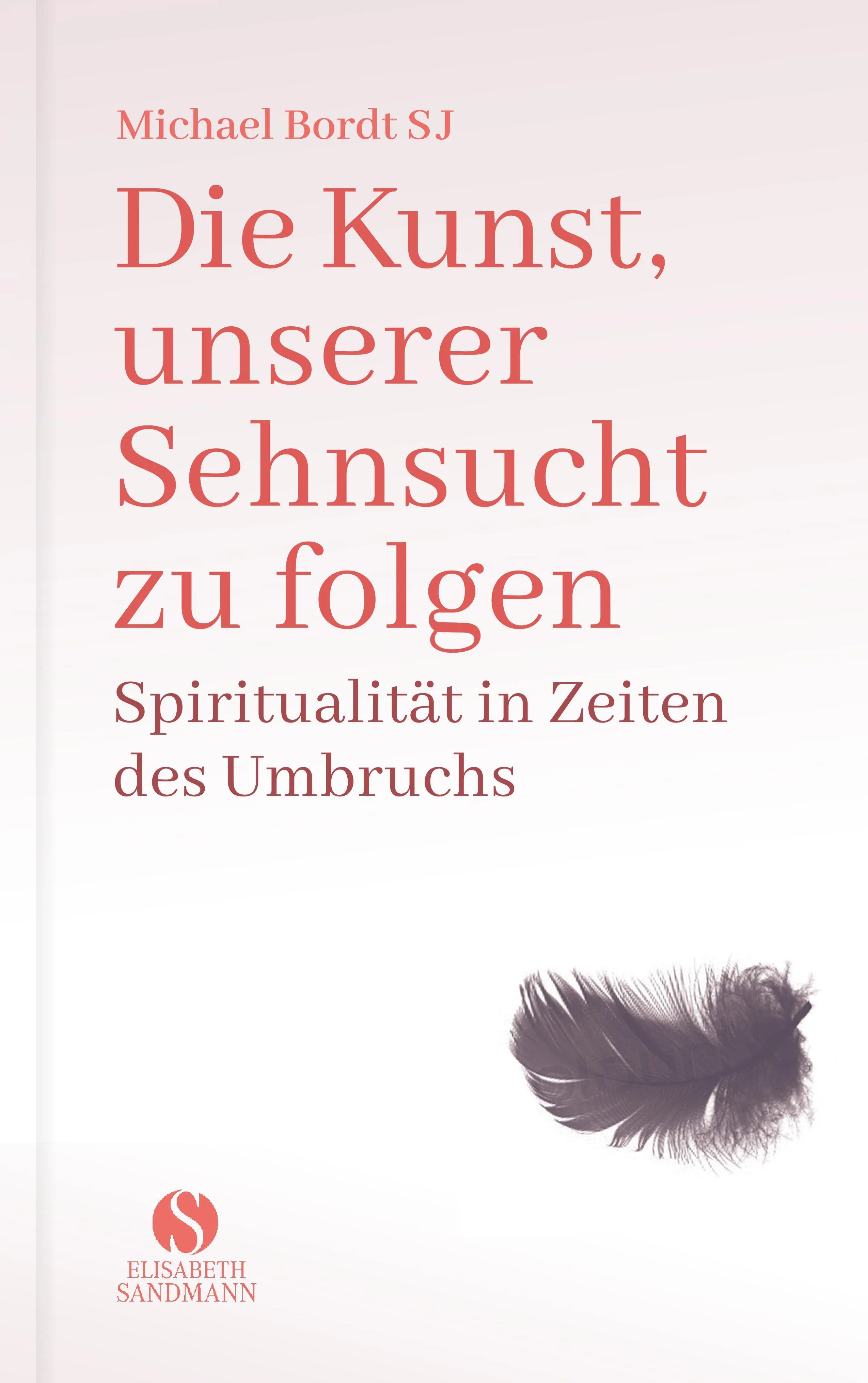 Buchcover von 'Die Kunst, unserer Sehnsucht zu folgen' - Gebundene Ausgabe von Michael Bordt SJ