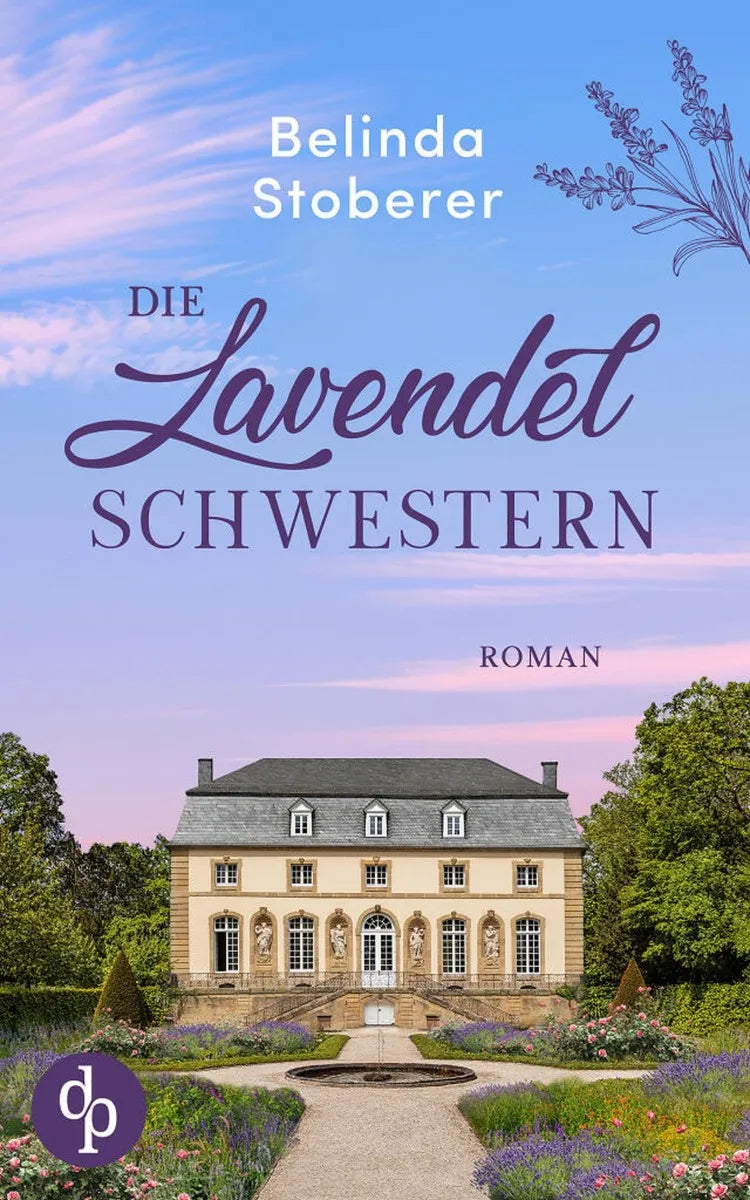 Cover: Die Lavendelschwestern | Ein bewegender Roman über Schuld, Vergebung und den Mut zum Neuanfang (E-Book) von Belinda Stoberer