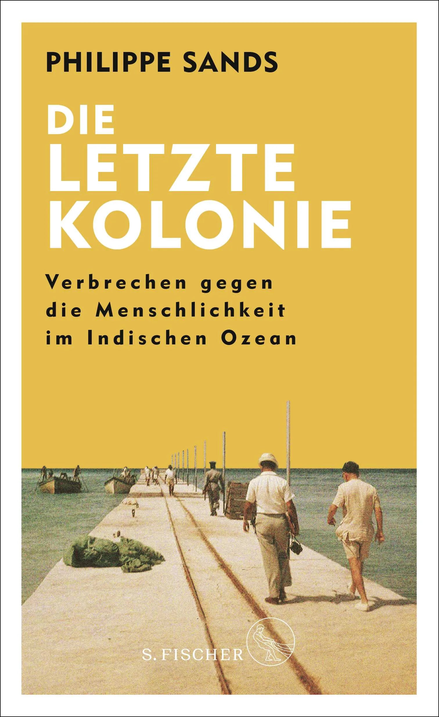 Buchcover von 'Die letzte Kolonie – Verbrechen gegen die Menschlichkeit im Indischen Ozean' - Gebundene Ausgabe von Philippe Sands